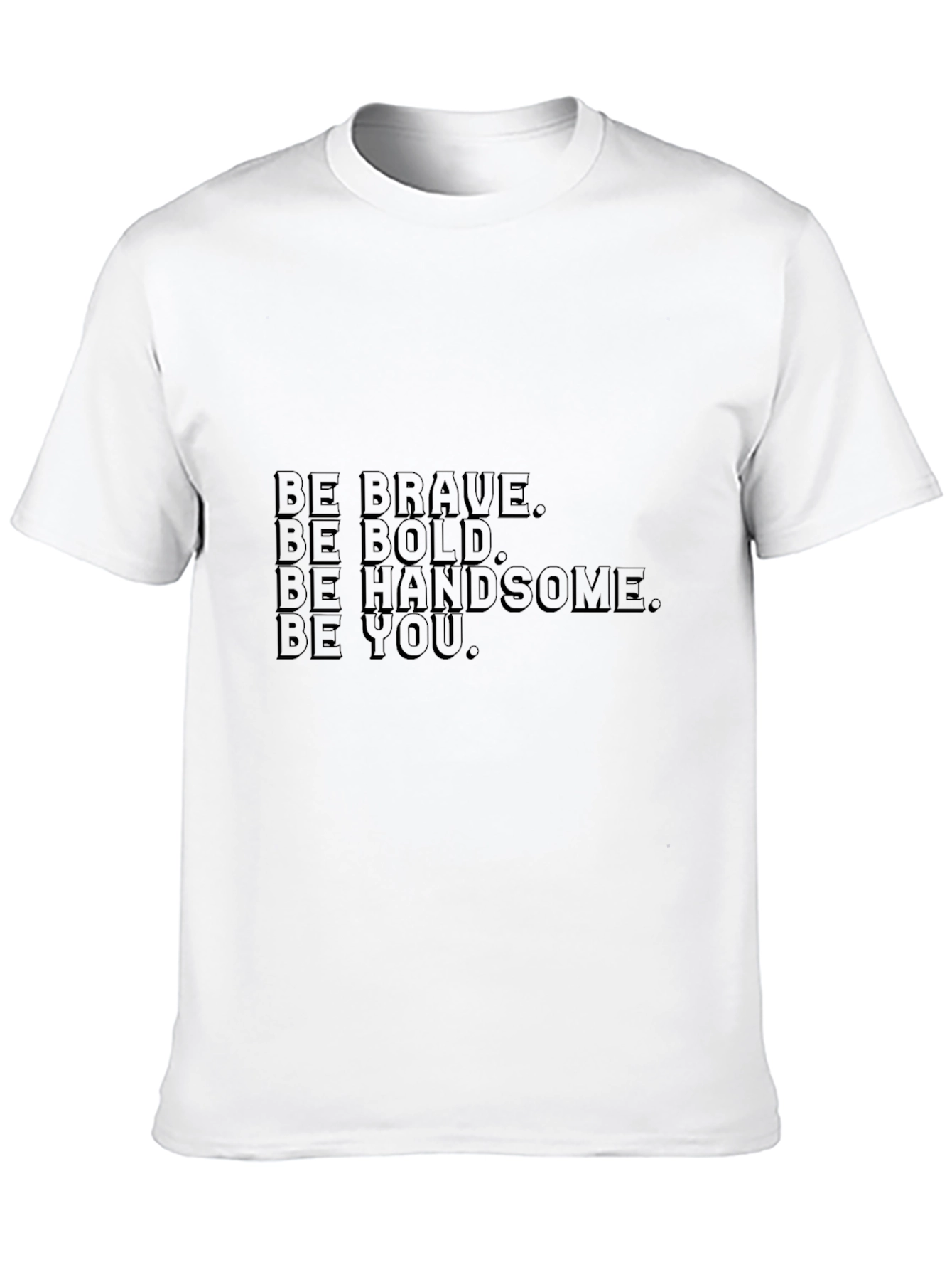 Be Brave Bold Handsome You - Black T-Shirt