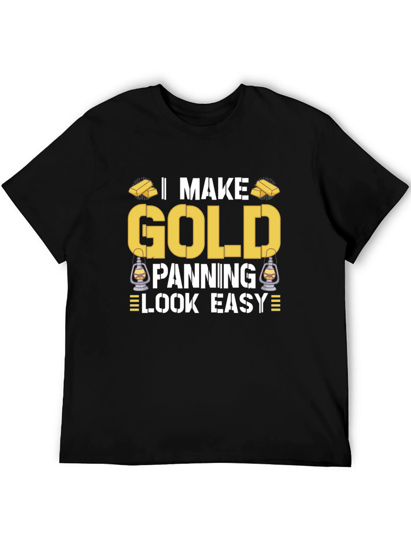I Make Gold Panning Look Easy T-Shirt