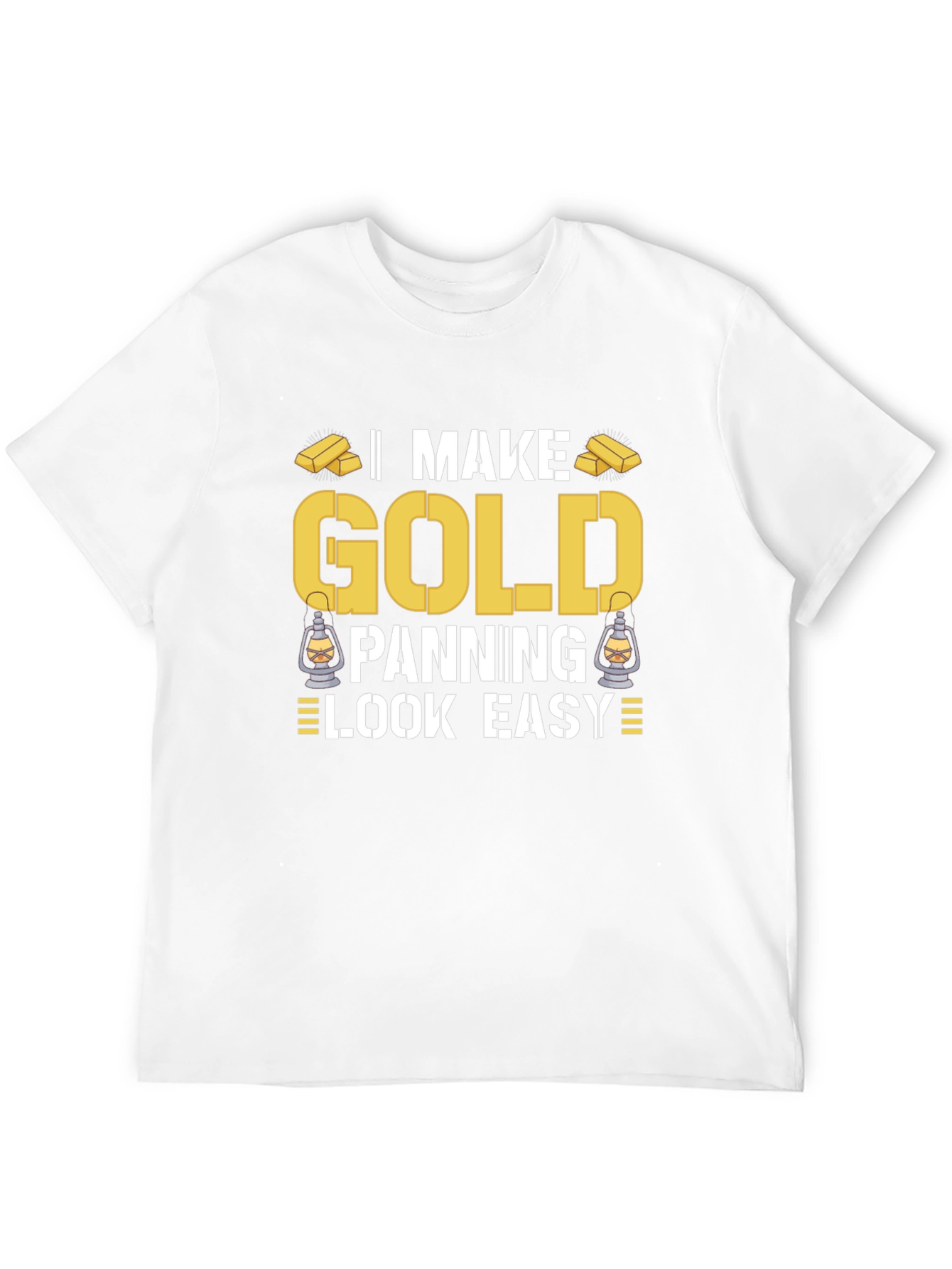 I Make Gold Panning Look Easy T-Shirt