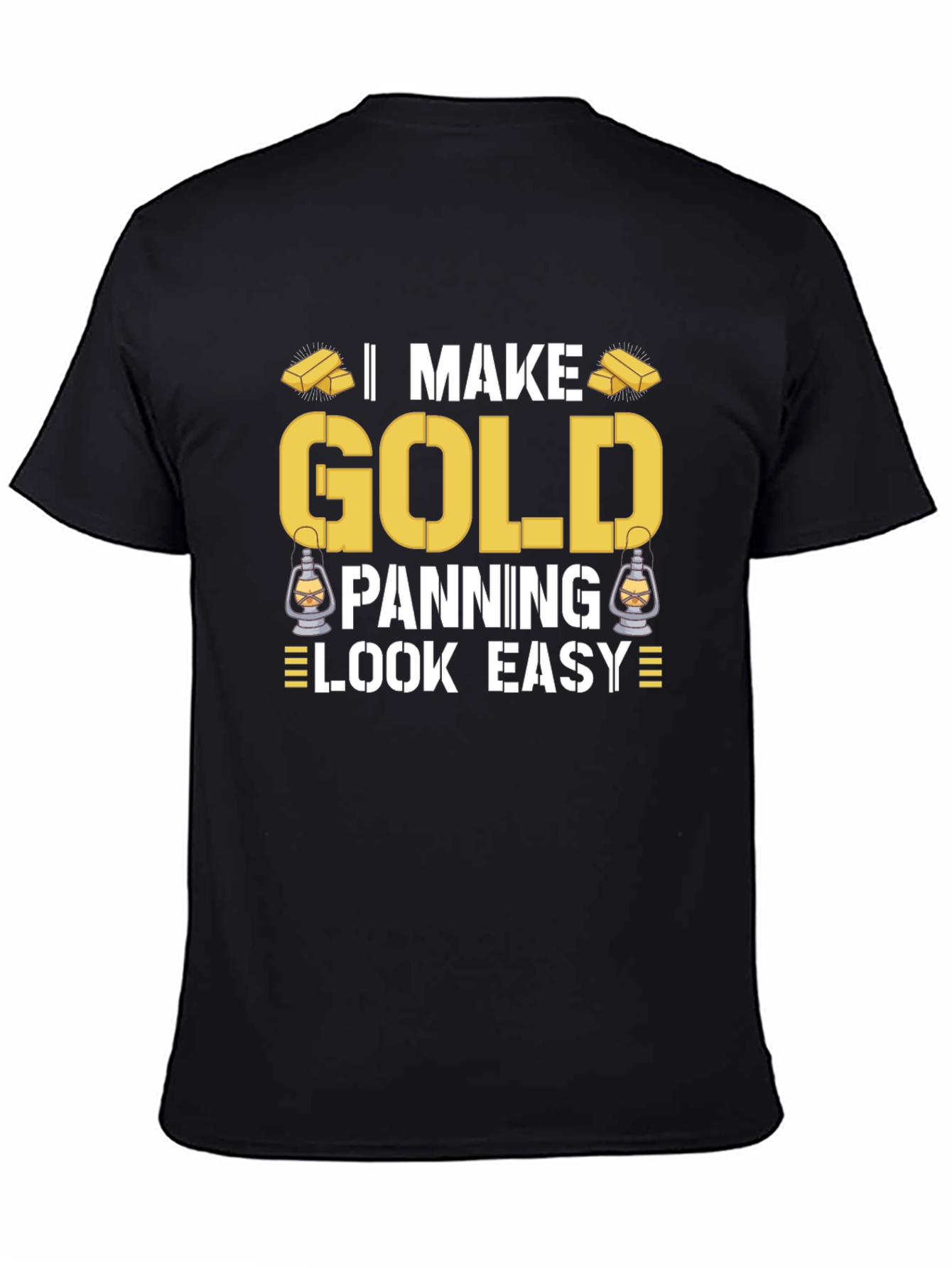 I Make Gold Panning Look Easy T-Shirt