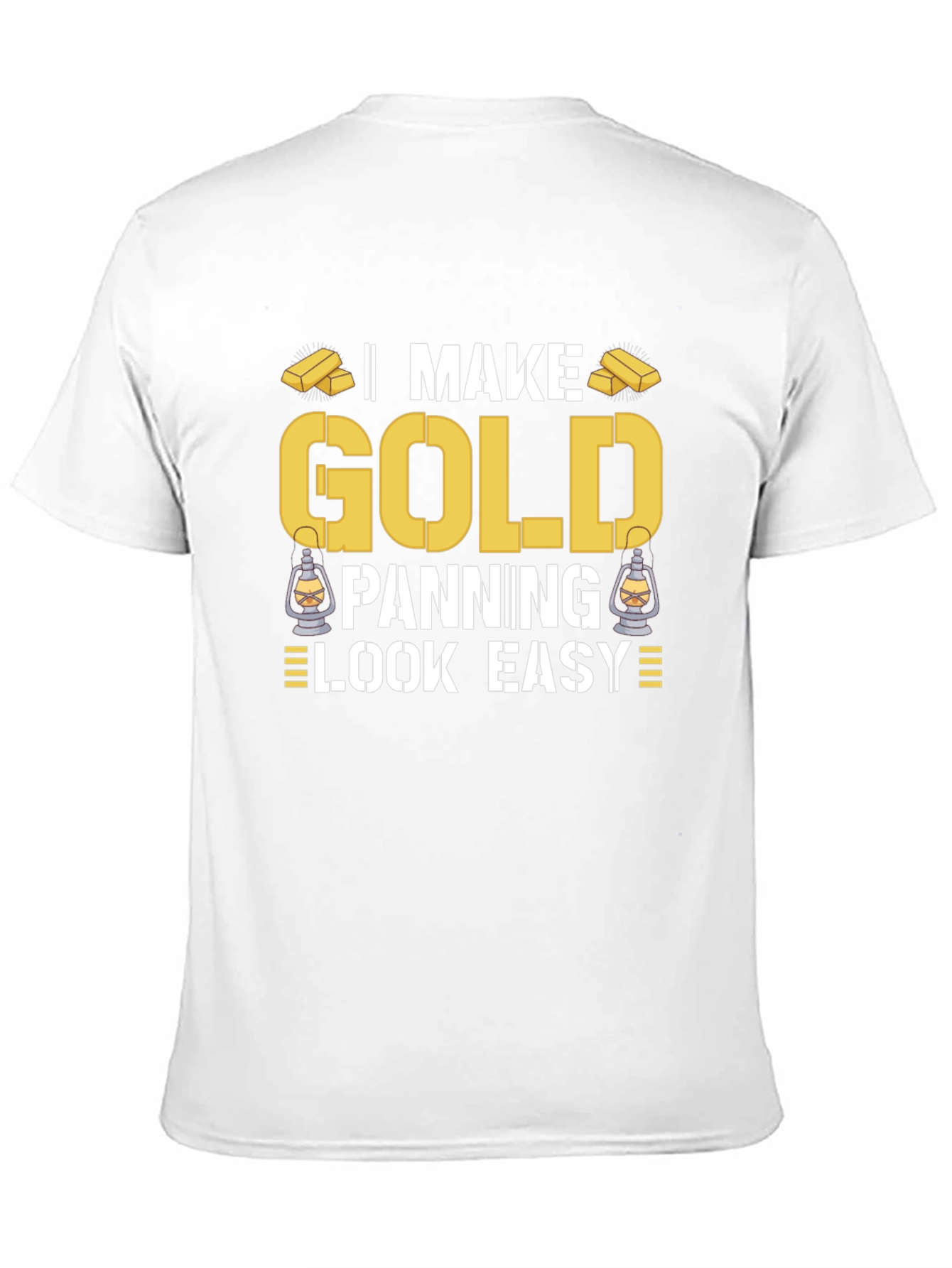 I Make Gold Panning Look Easy T-Shirt