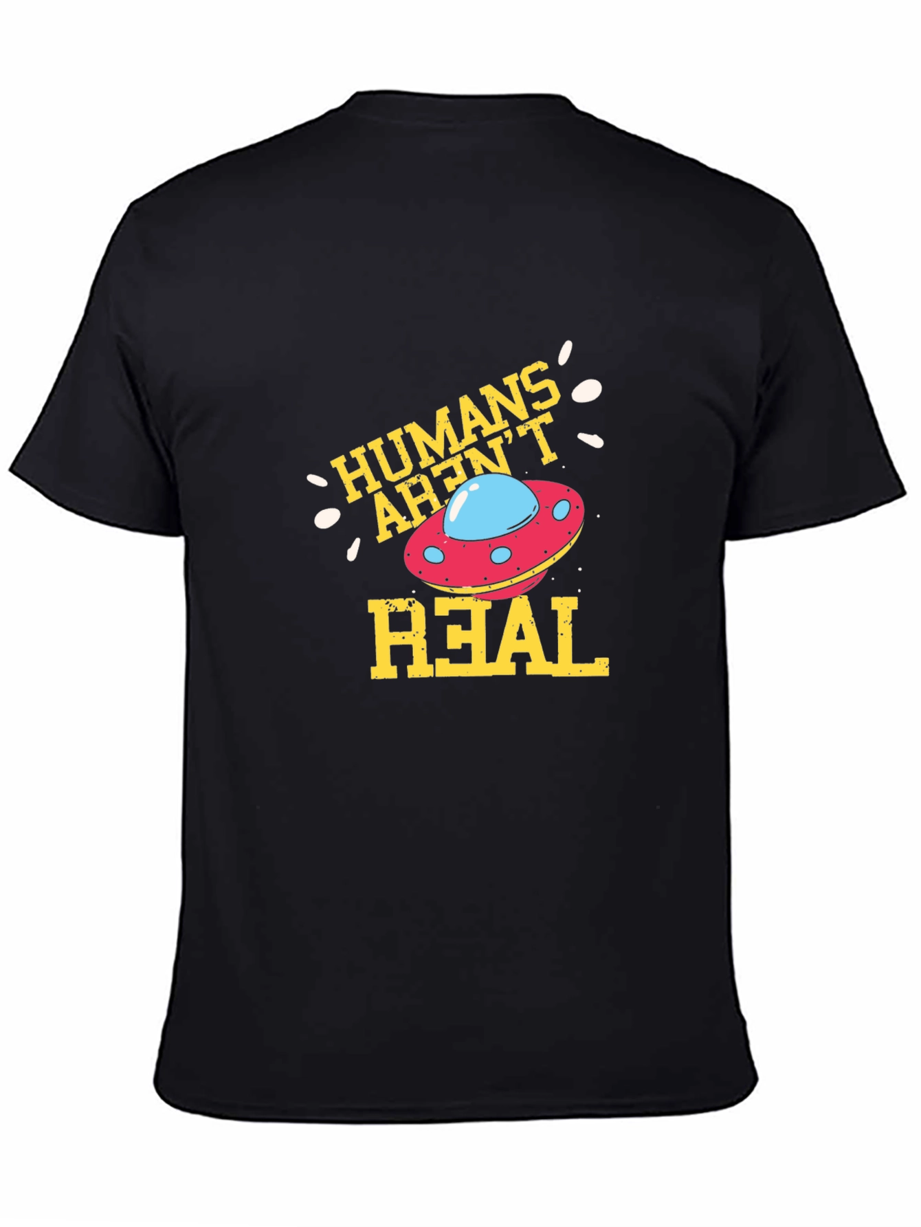 Humans Arent Real Alien UFO Graphic T-Shirt