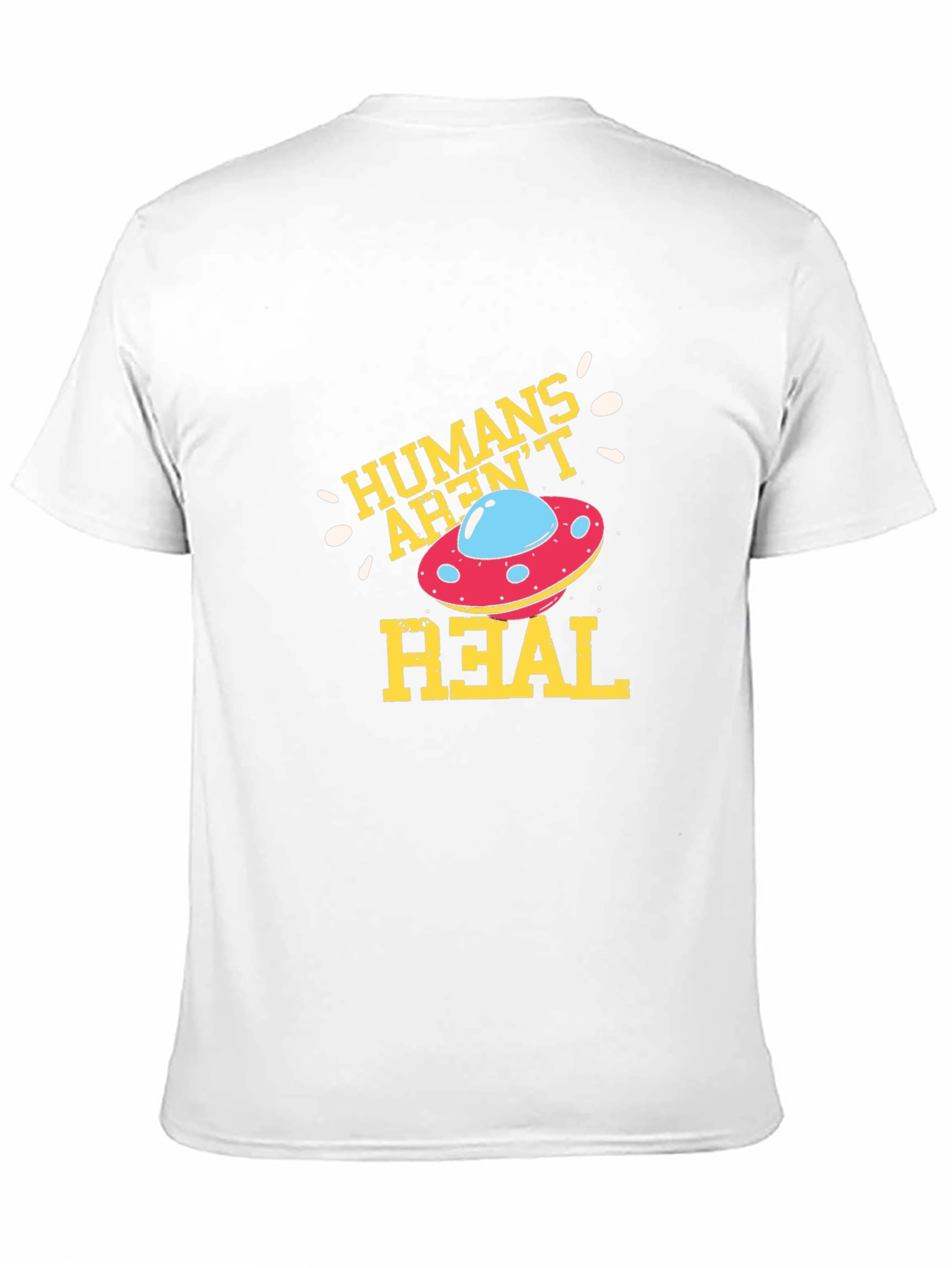 Humans Arent Real Alien UFO Graphic T-Shirt