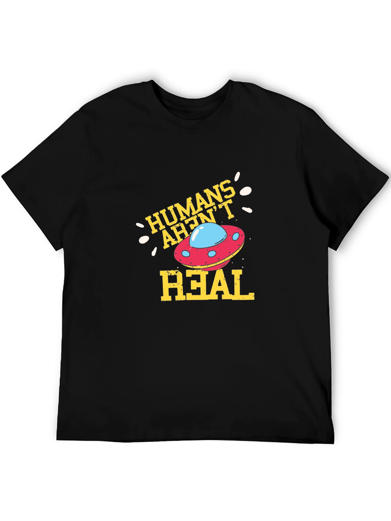 Humans Arent Real Alien UFO Graphic T-Shirt