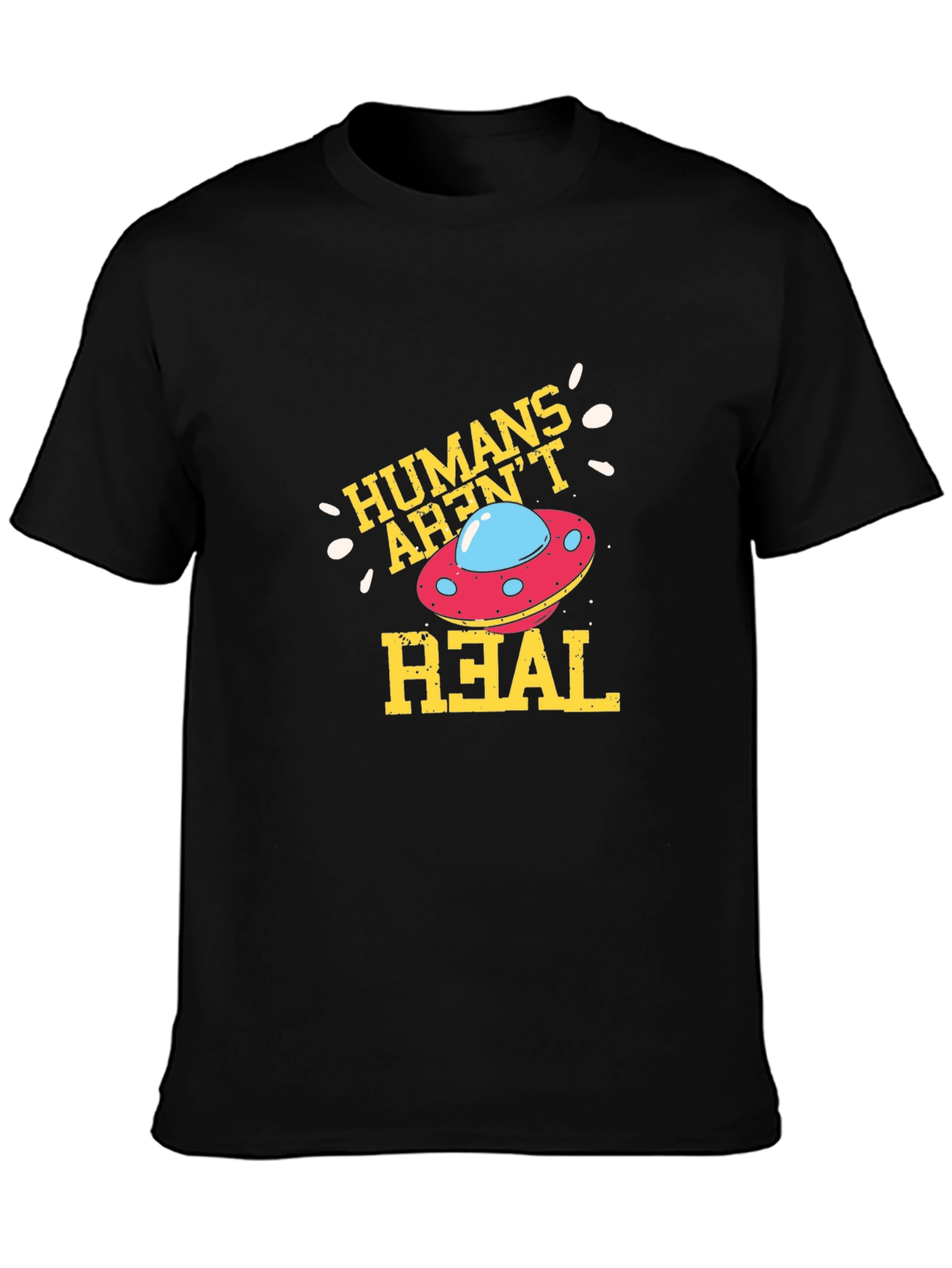 Humans Arent Real Alien UFO Graphic T-Shirt