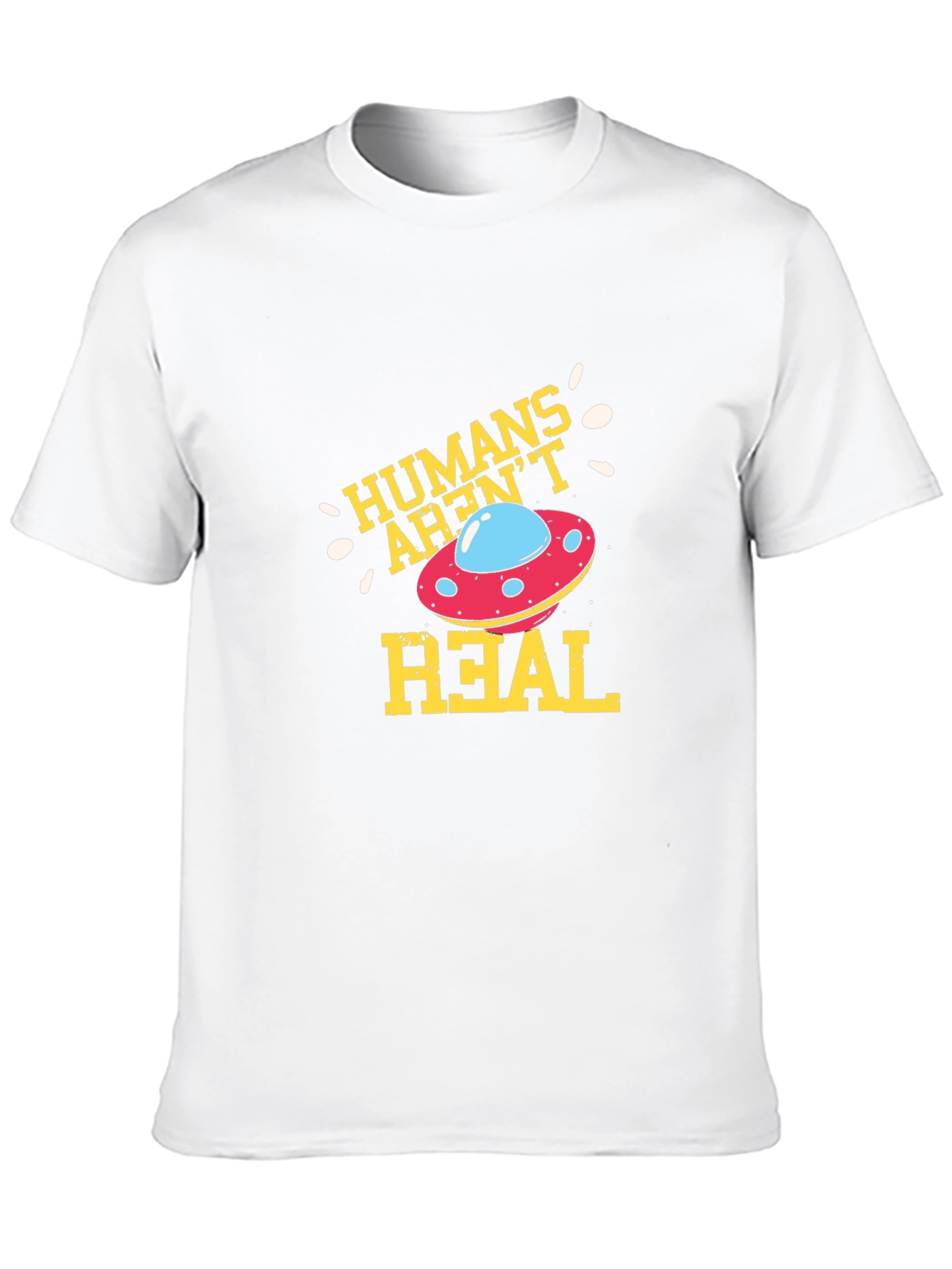 Humans Arent Real Alien UFO Graphic T-Shirt