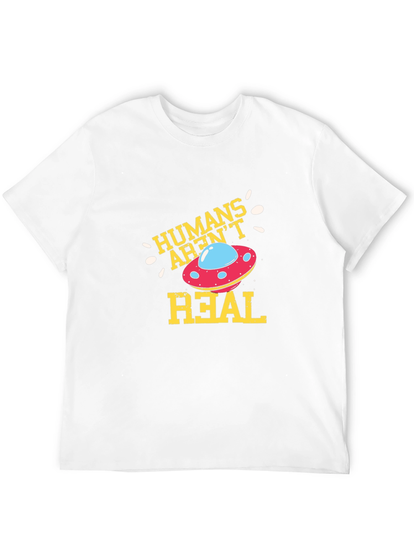 Humans Arent Real Alien UFO Graphic T-Shirt