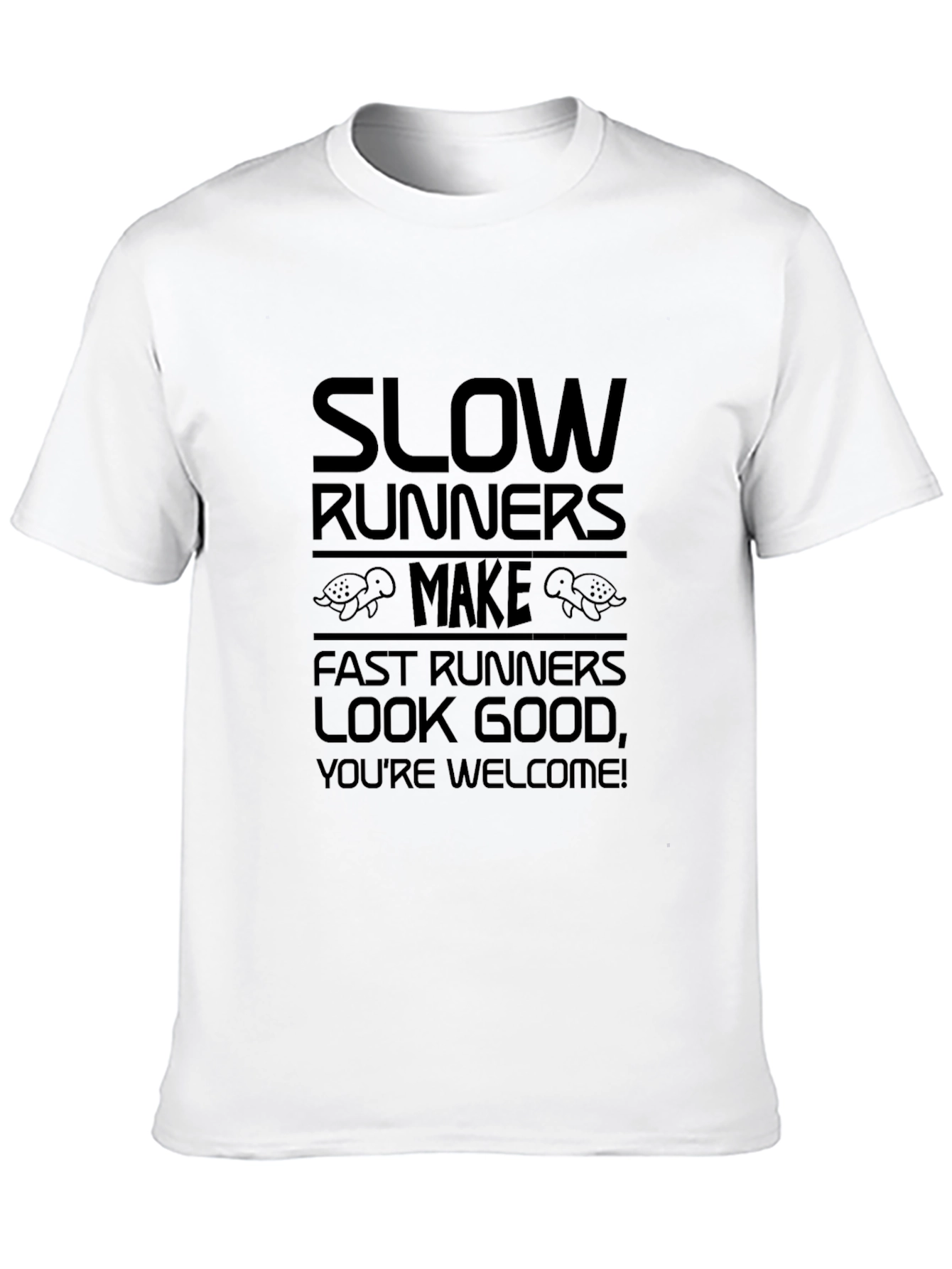 Slow Runners Make Fast Runners Look Good Graphic Tee