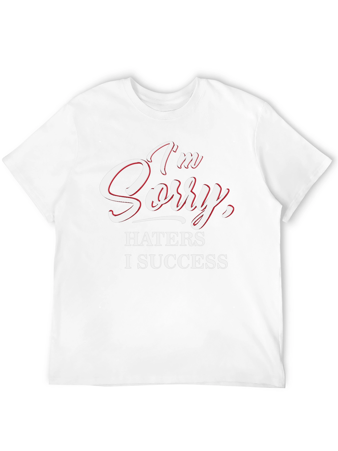 Im Sorry Haters I Success Graphic Tee
