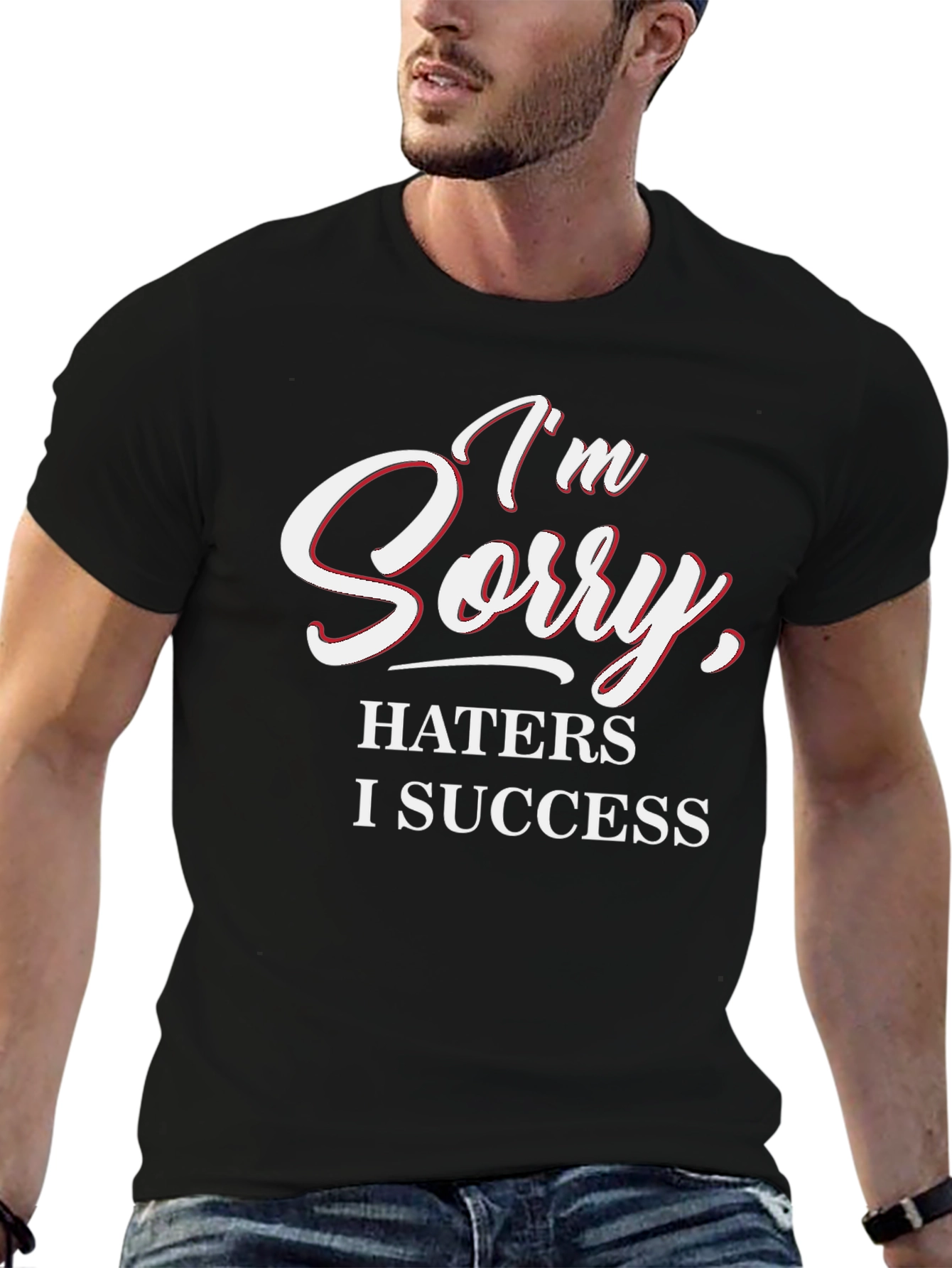 Im Sorry Haters I Success Graphic Tee