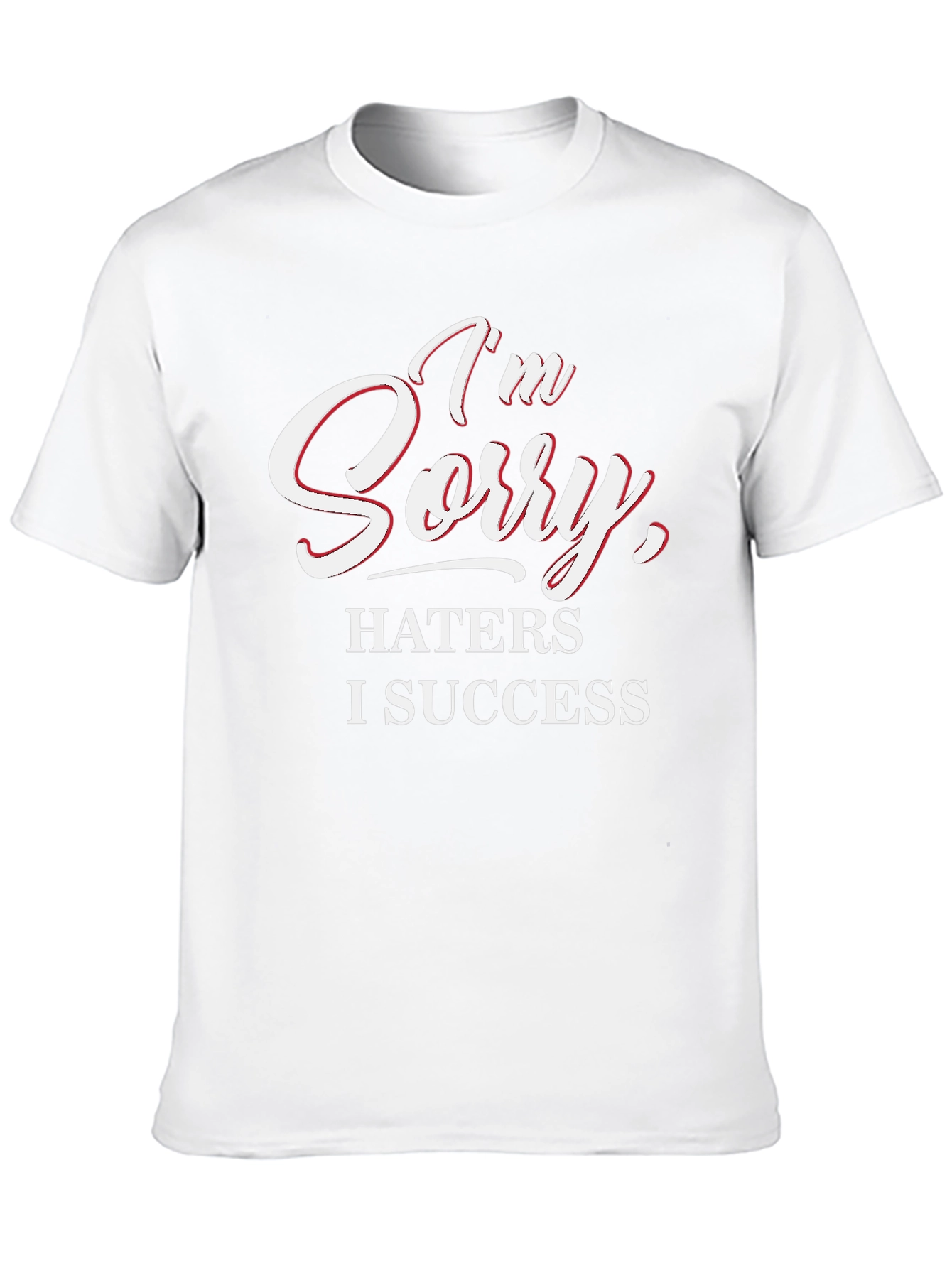 Im Sorry Haters I Success Graphic Tee