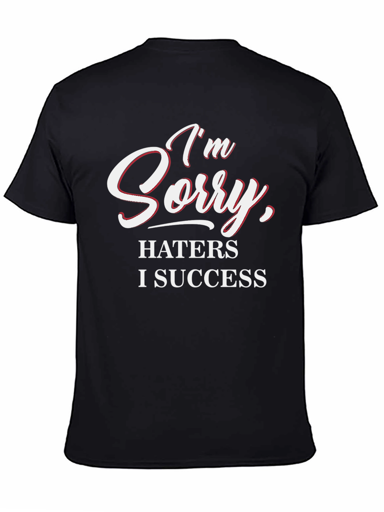 Im Sorry Haters I Success Graphic Tee