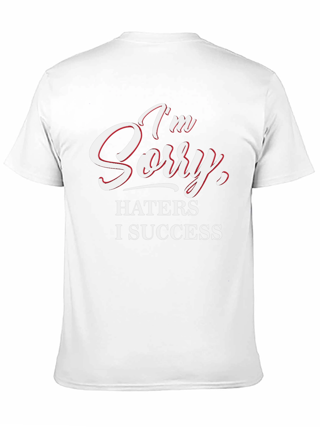Im Sorry Haters I Success Graphic Tee