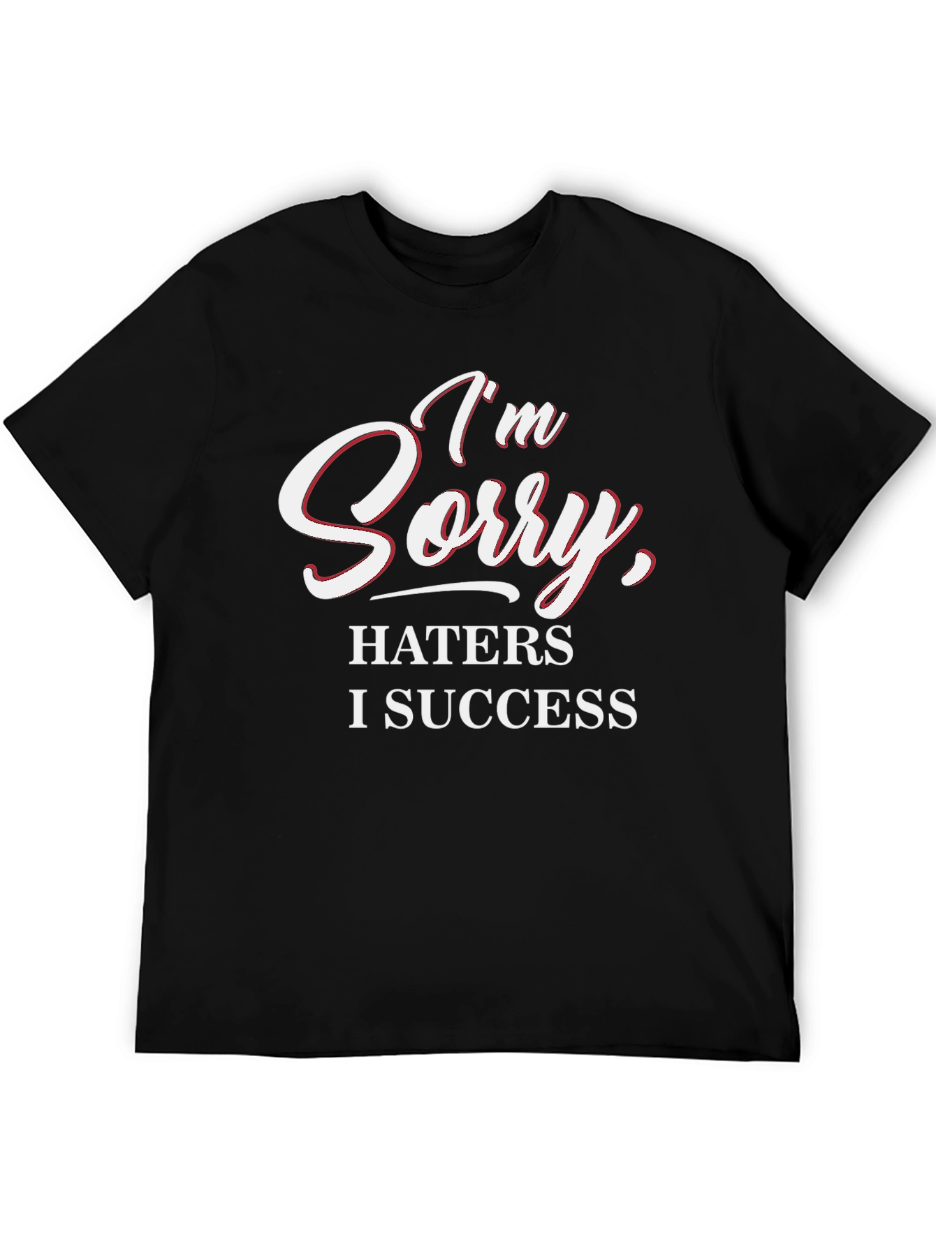 Im Sorry Haters I Success Graphic Tee