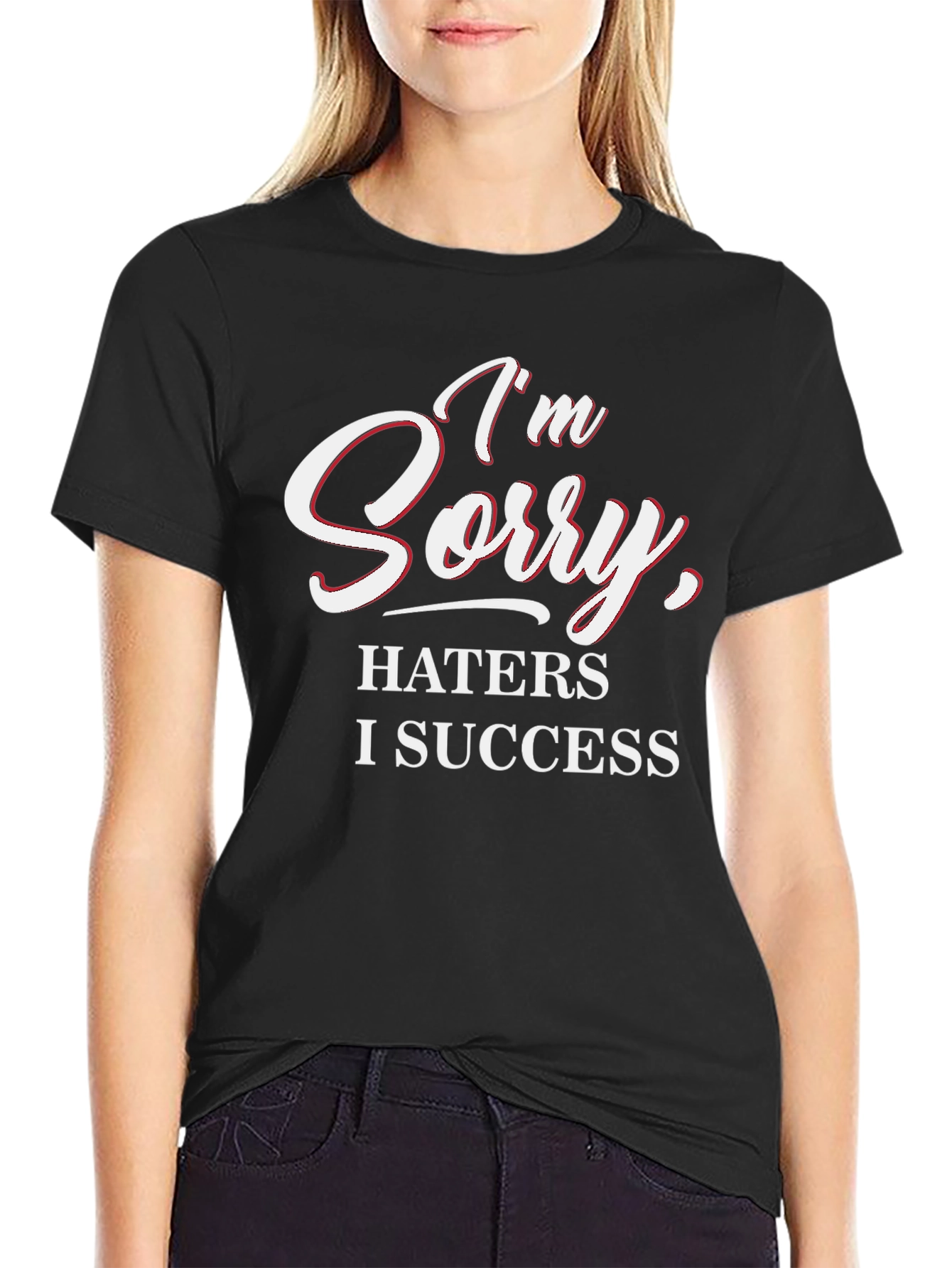 Im Sorry Haters I Success Graphic Tee