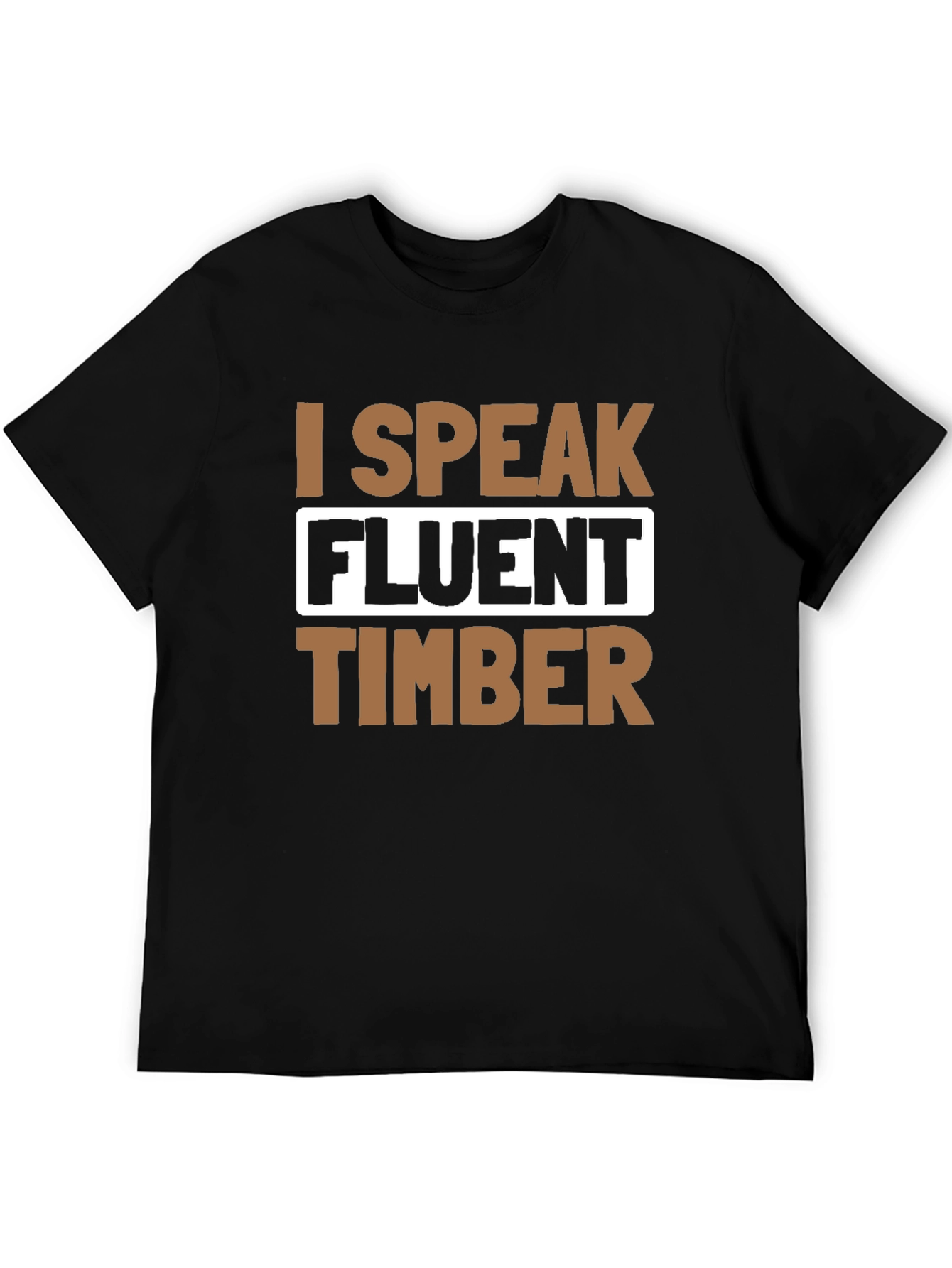 I Speak Fluent Timber T-Shirt