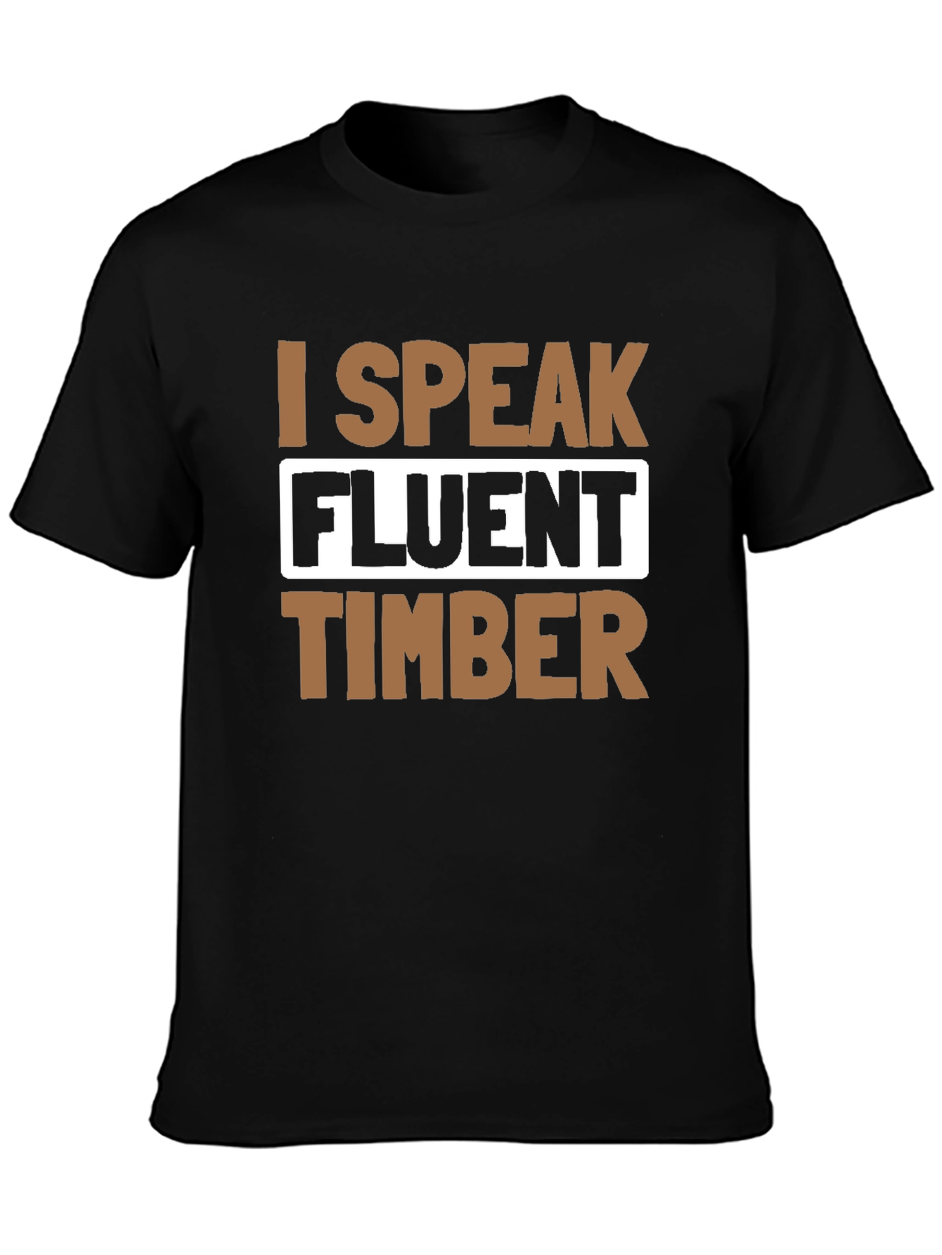 I Speak Fluent Timber T-Shirt
