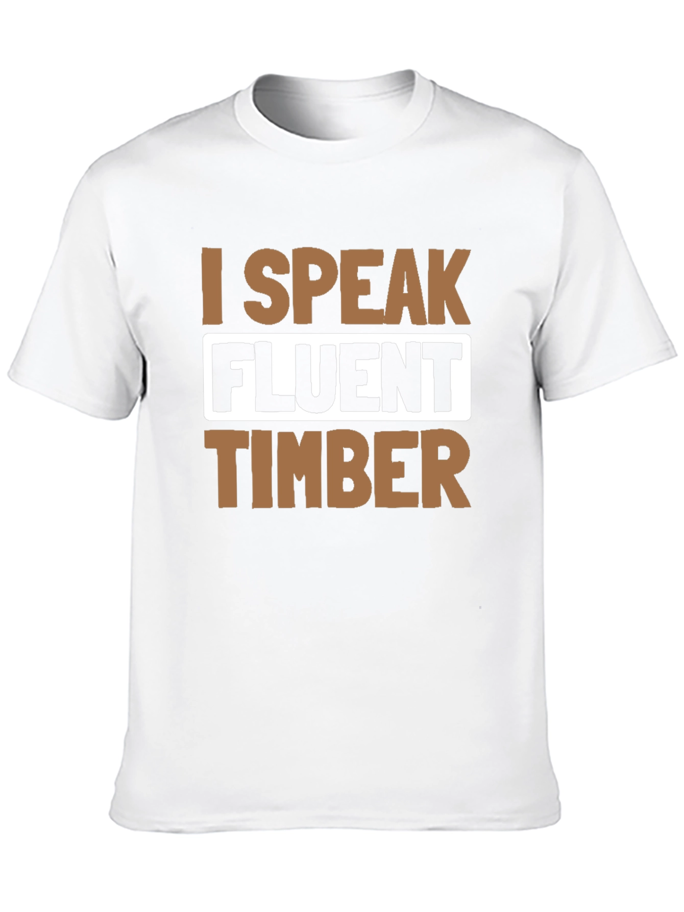 I Speak Fluent Timber T-Shirt