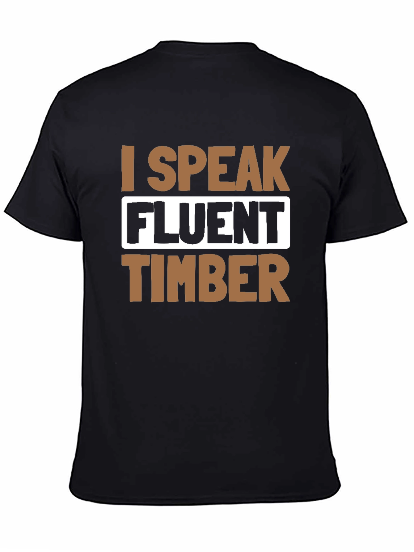 I Speak Fluent Timber T-Shirt