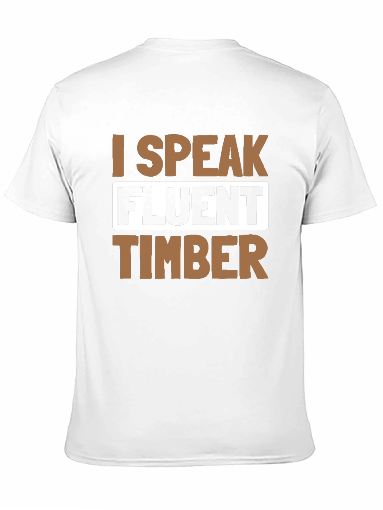 I Speak Fluent Timber T-Shirt
