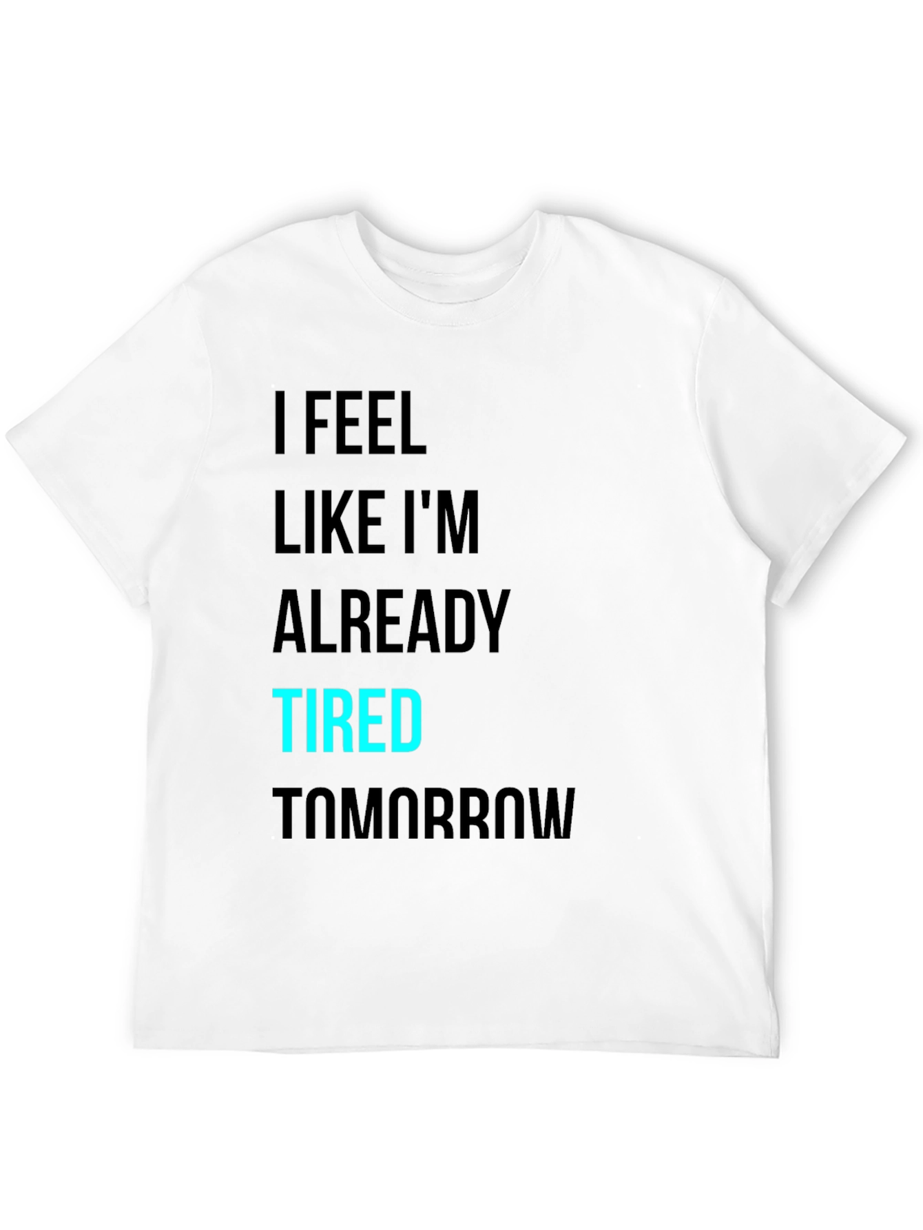 I Feel Like Im Already Tired Tomorrow T-Shirt