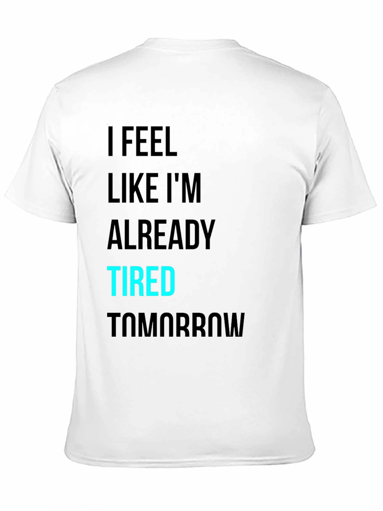 I Feel Like Im Already Tired Tomorrow T-Shirt