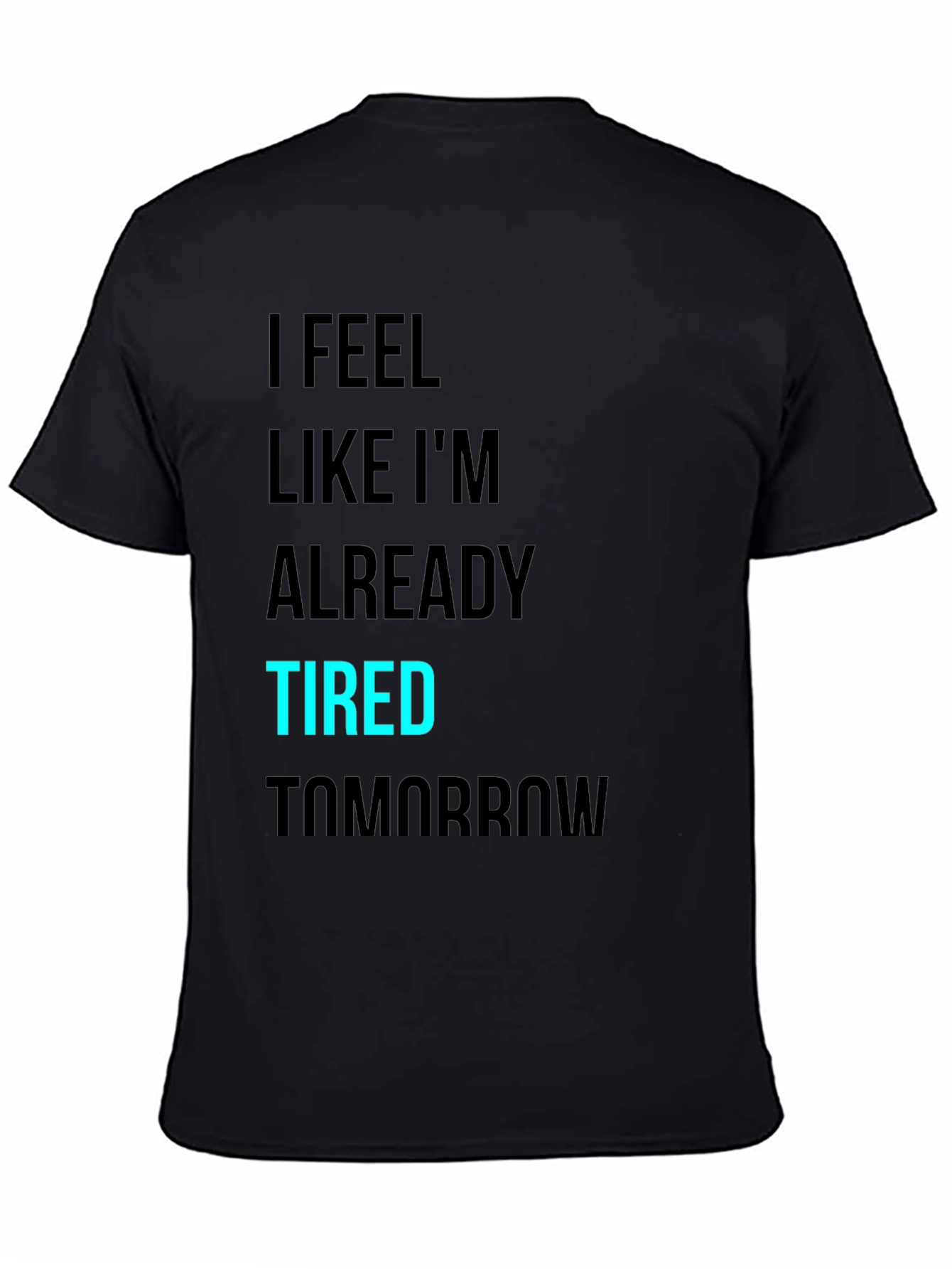 I Feel Like Im Already Tired Tomorrow T-Shirt