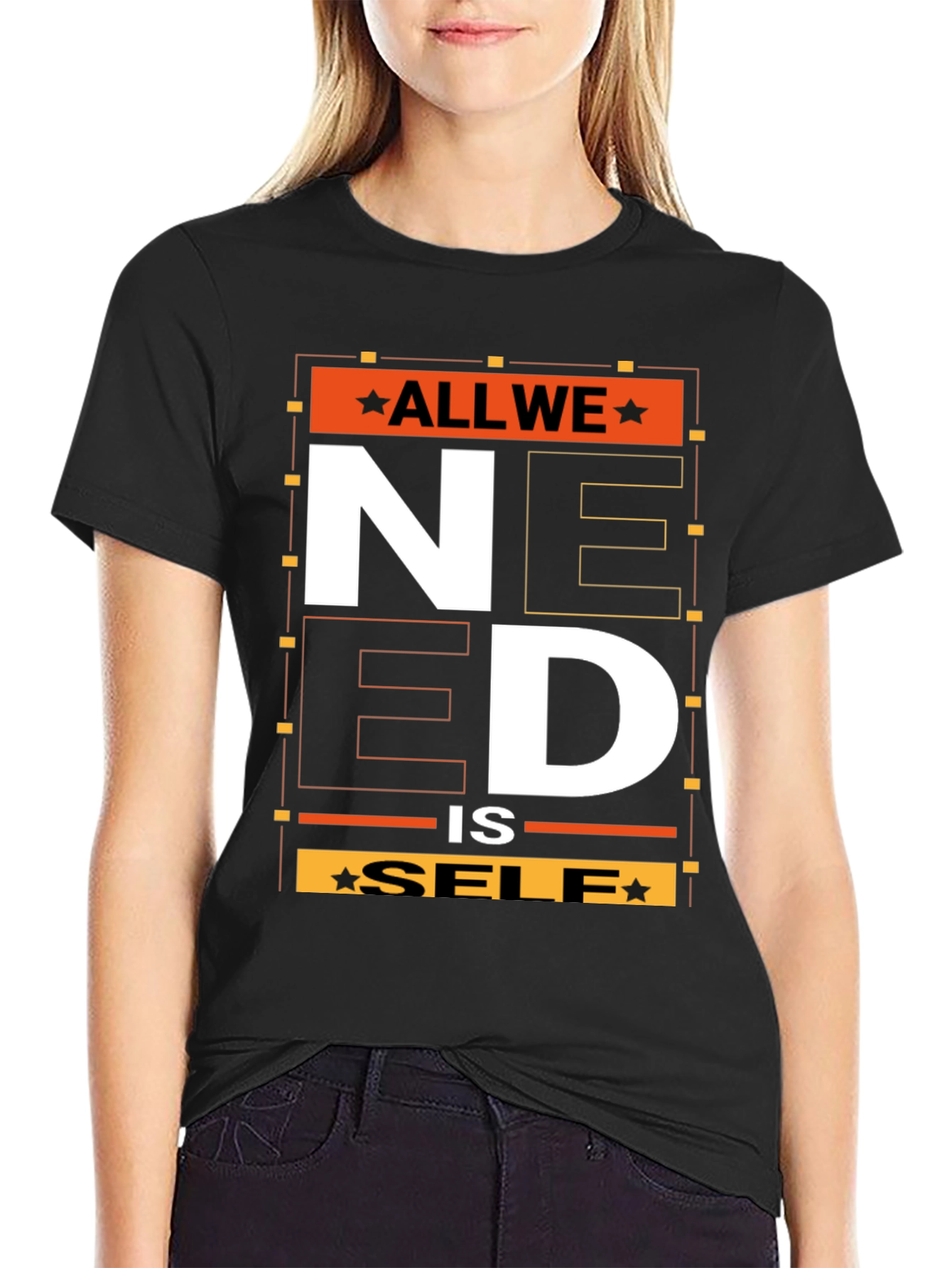 All We Need is Self T-Shirt - Graphic Print