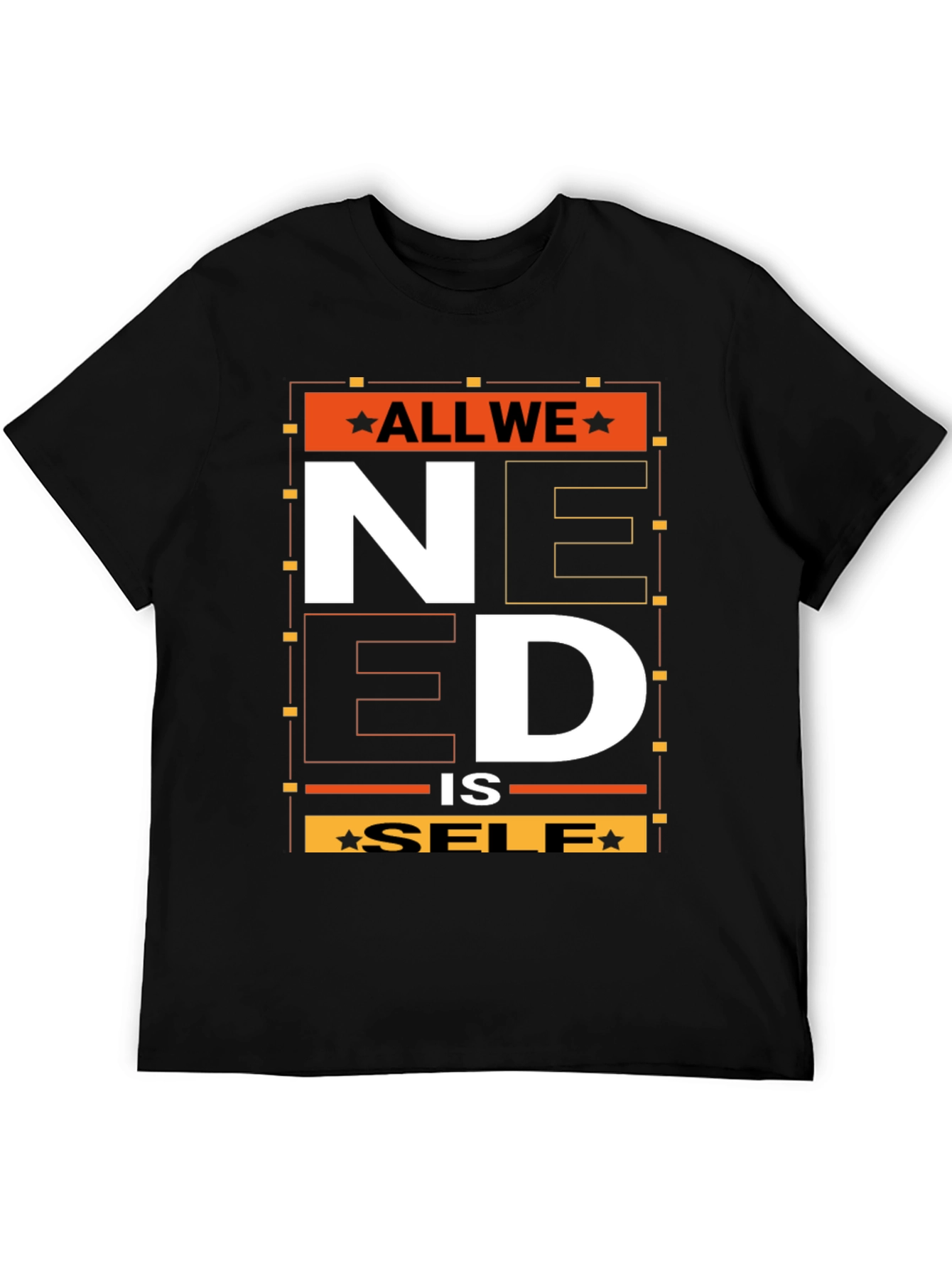 All We Need is Self T-Shirt - Graphic Print