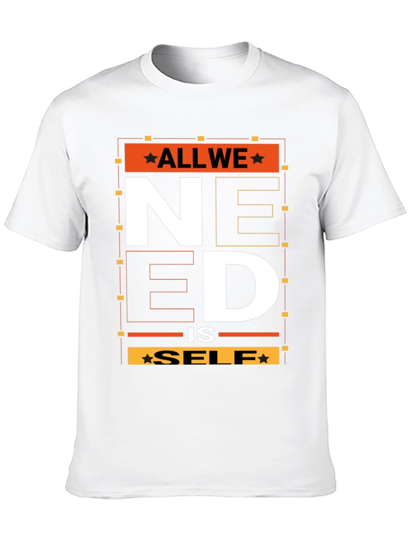 All We Need is Self T-Shirt - Graphic Print