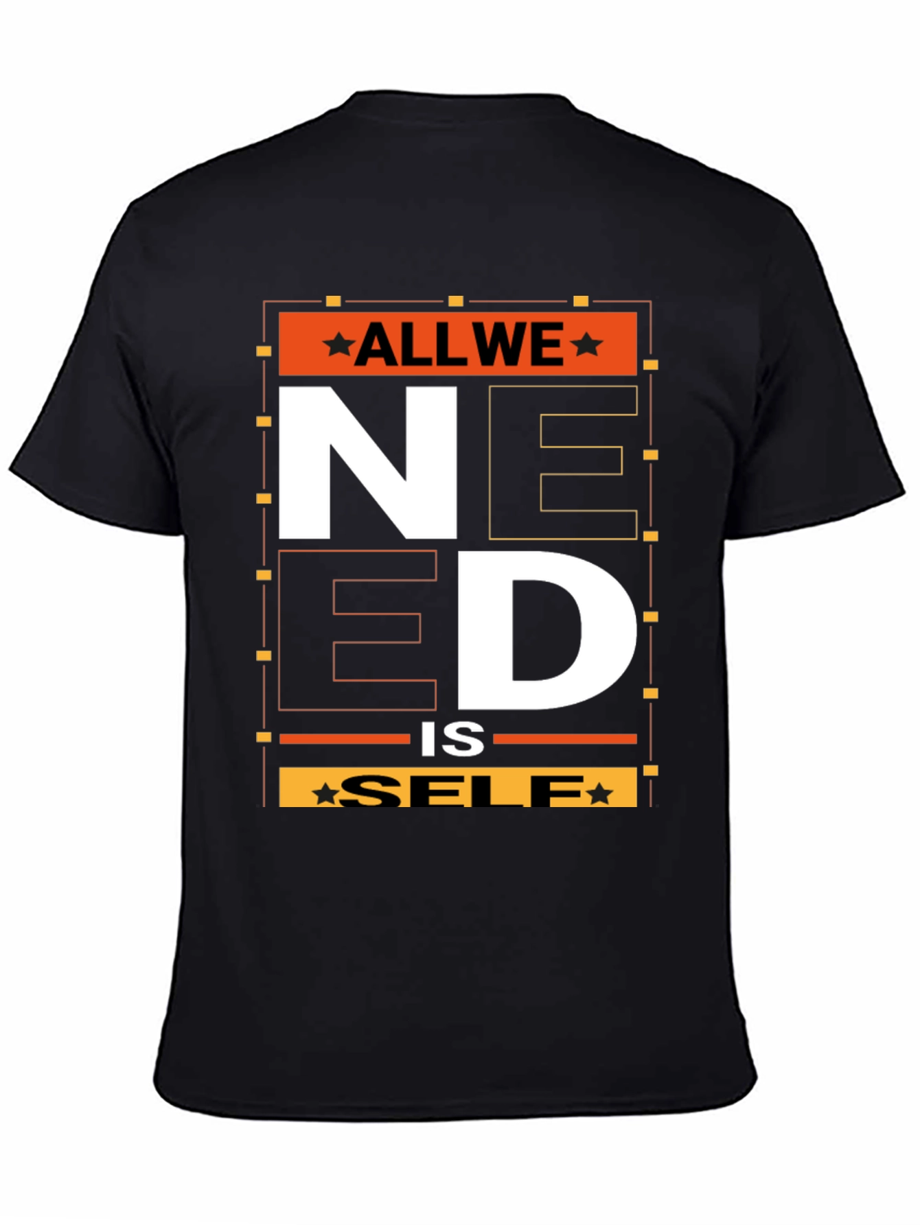 All We Need is Self T-Shirt - Graphic Print