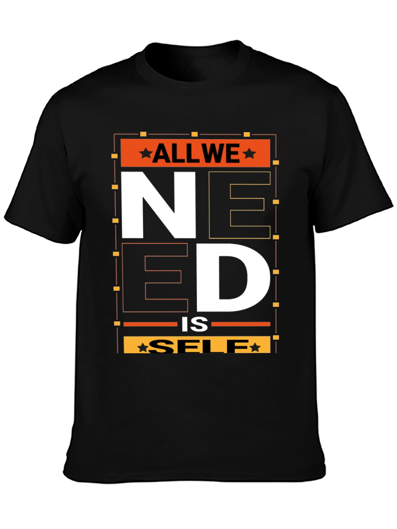 All We Need is Self T-Shirt - Graphic Print