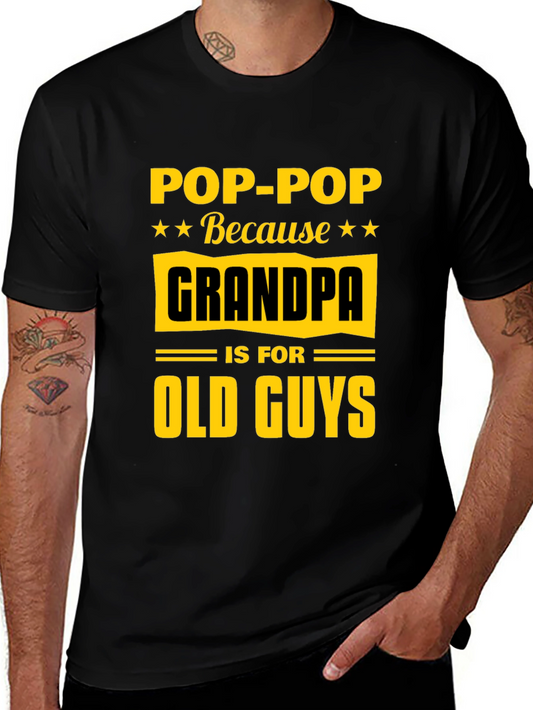 Pop-Pop Because Grandpa is for Old Guys T-Shirt