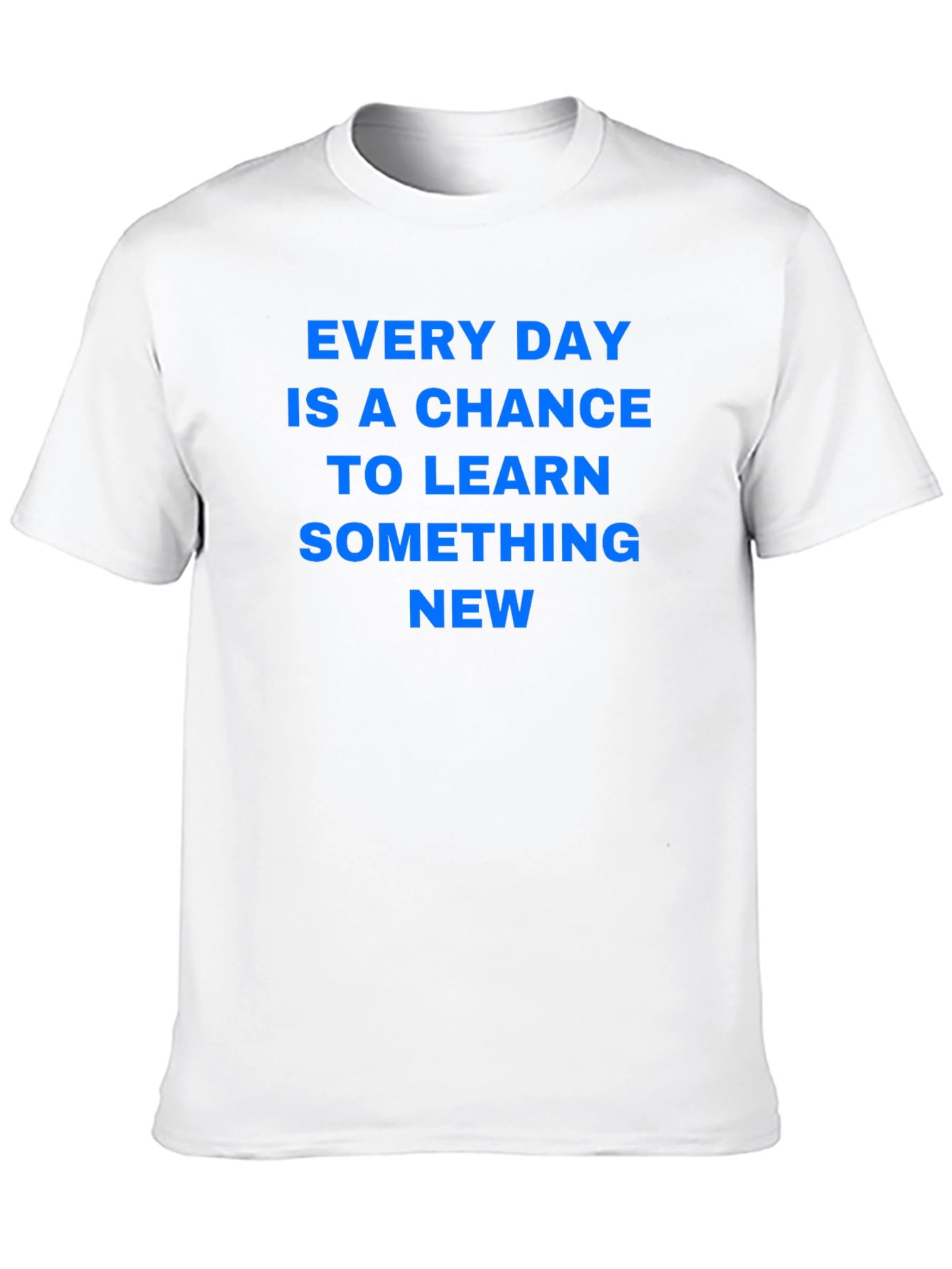 Every Day Chance to Learn Something New T-Shirt