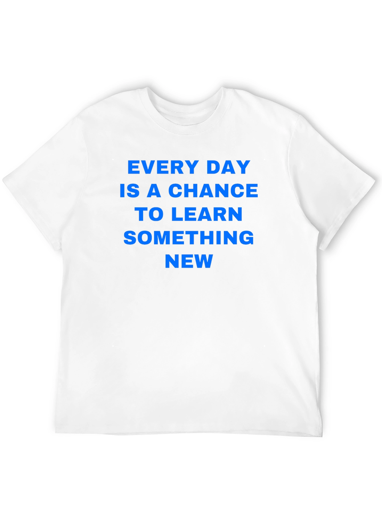 Every Day Chance to Learn Something New T-Shirt