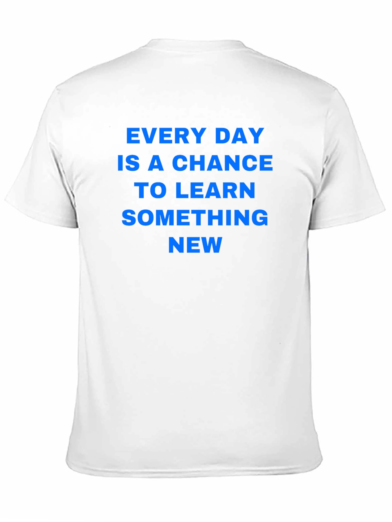 Every Day Chance to Learn Something New T-Shirt