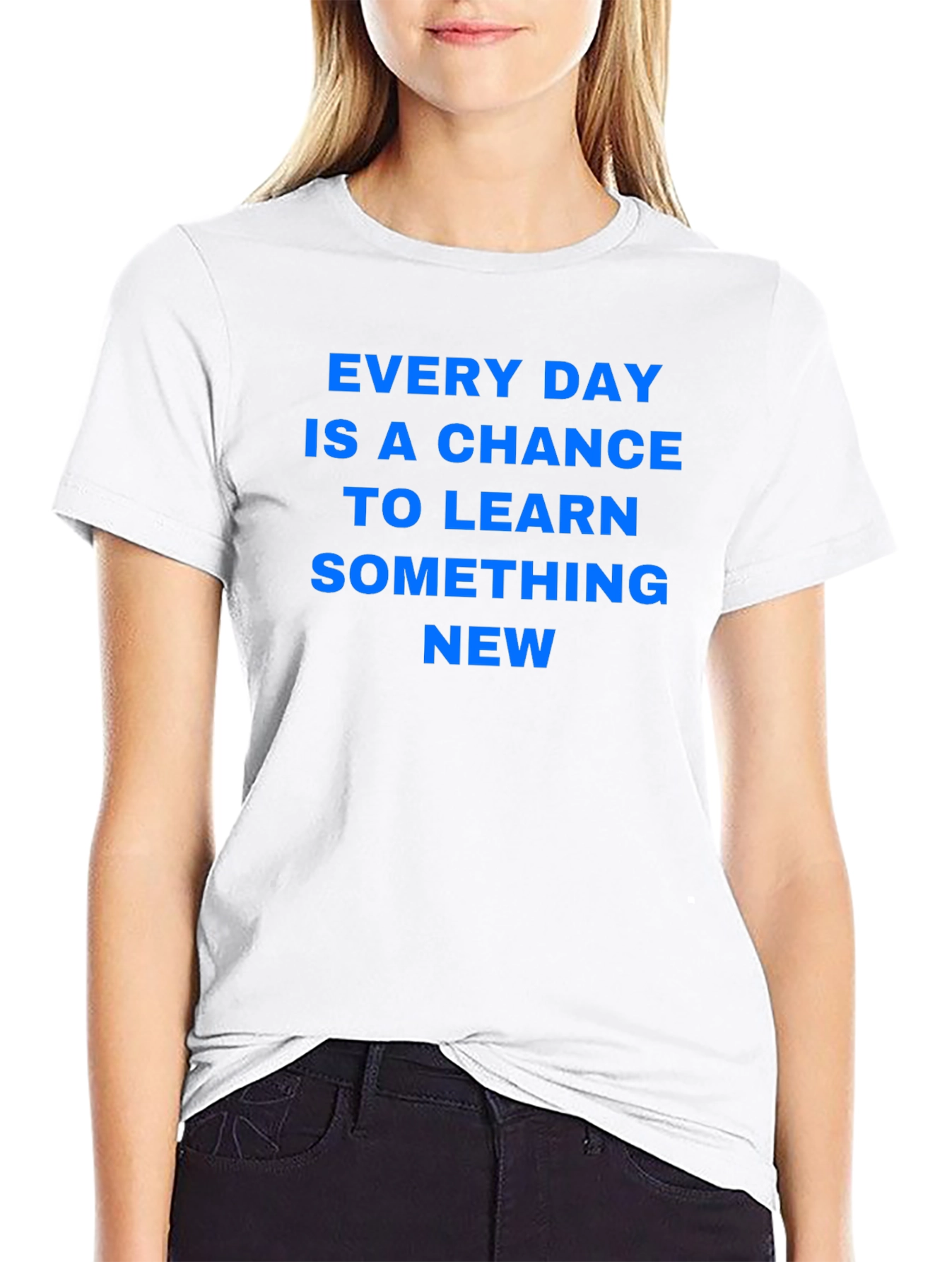 Every Day Chance to Learn Something New T-Shirt