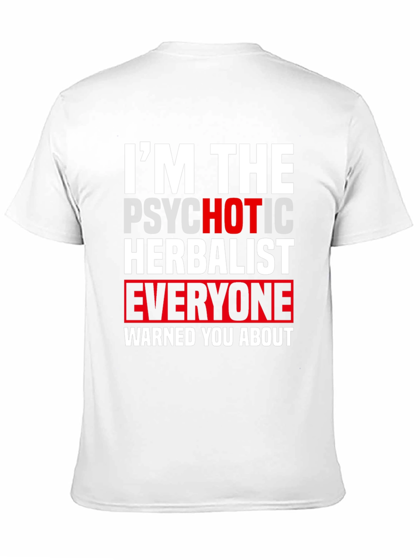 Im The Psychotic Herbalist T-Shirt