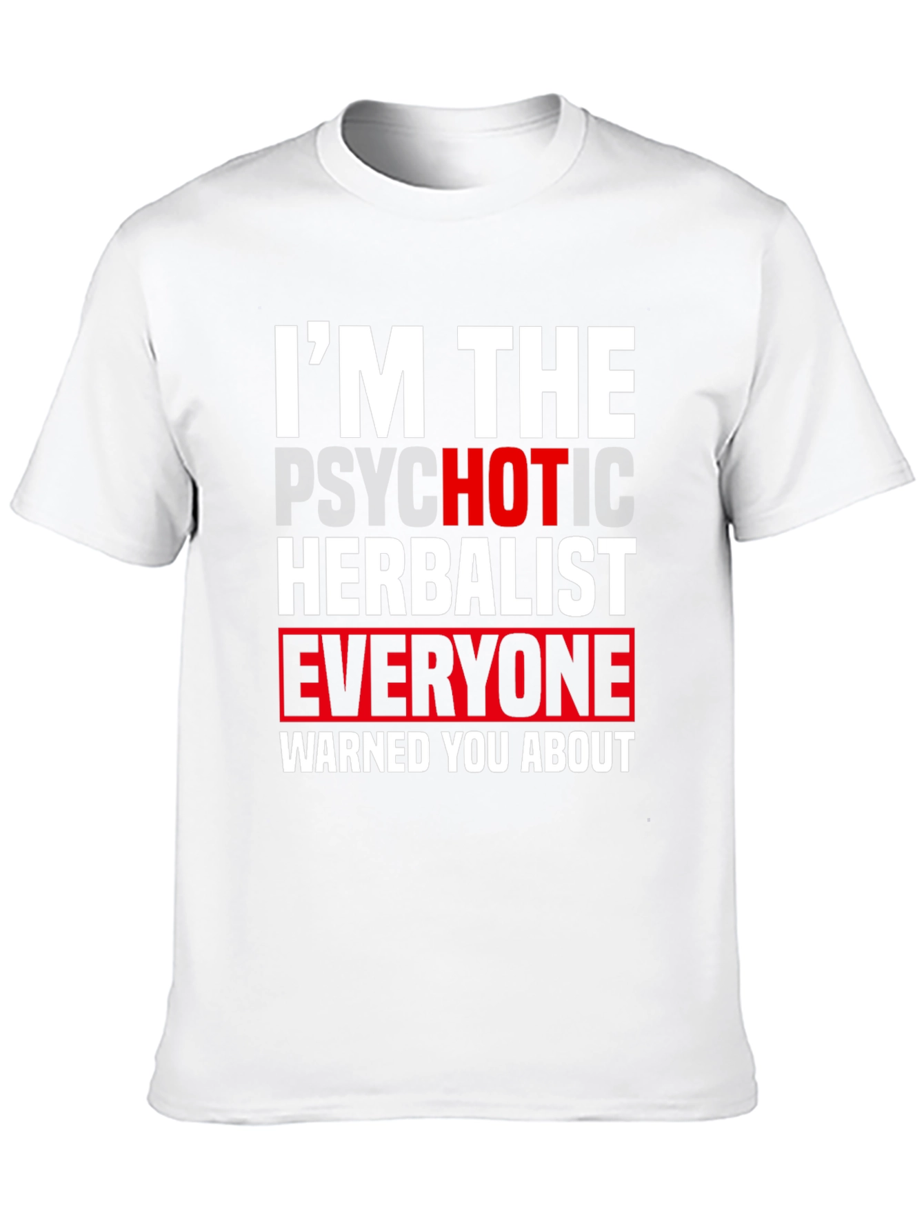 Im The Psychotic Herbalist T-Shirt