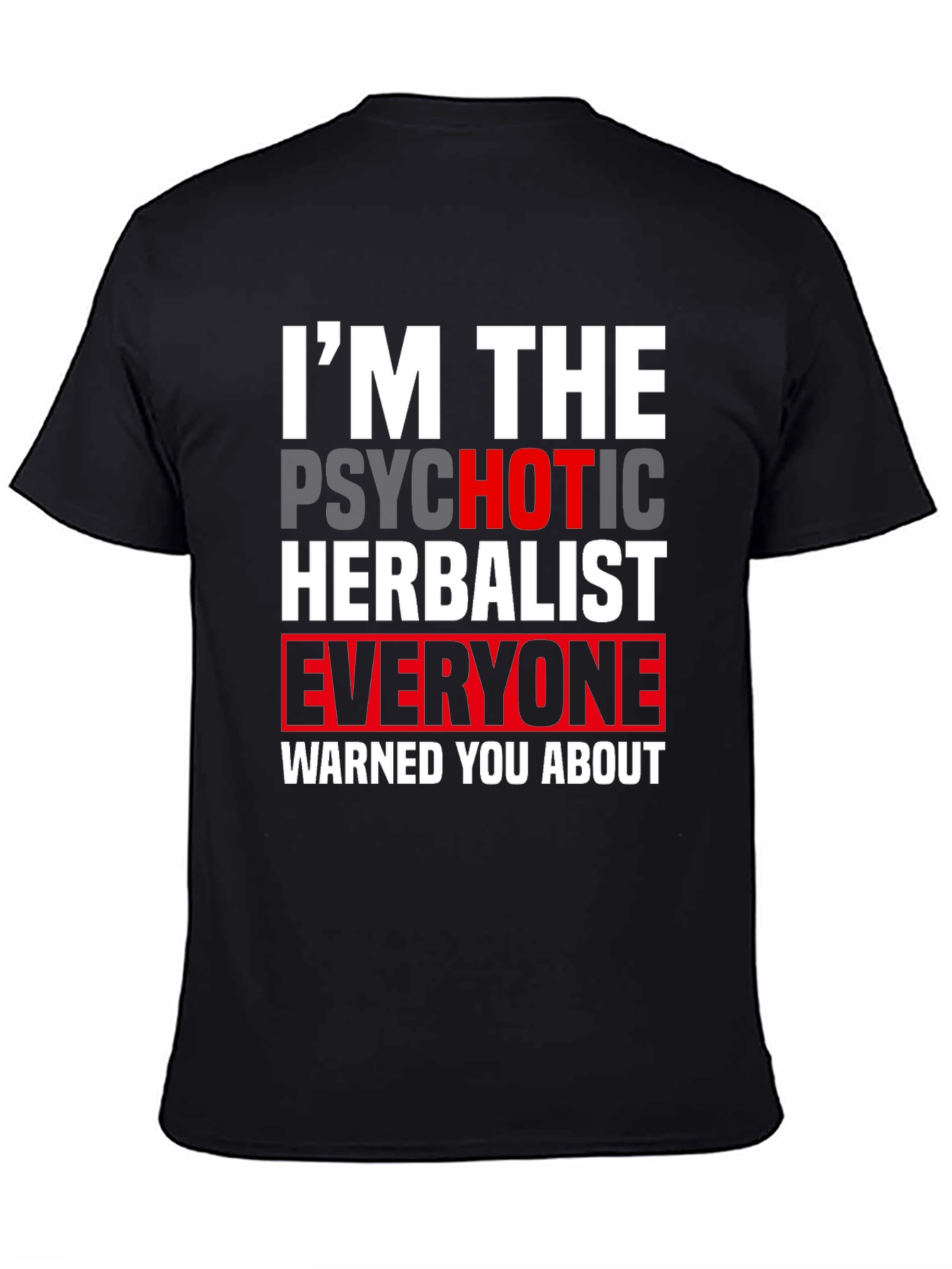 Im The Psychotic Herbalist T-Shirt