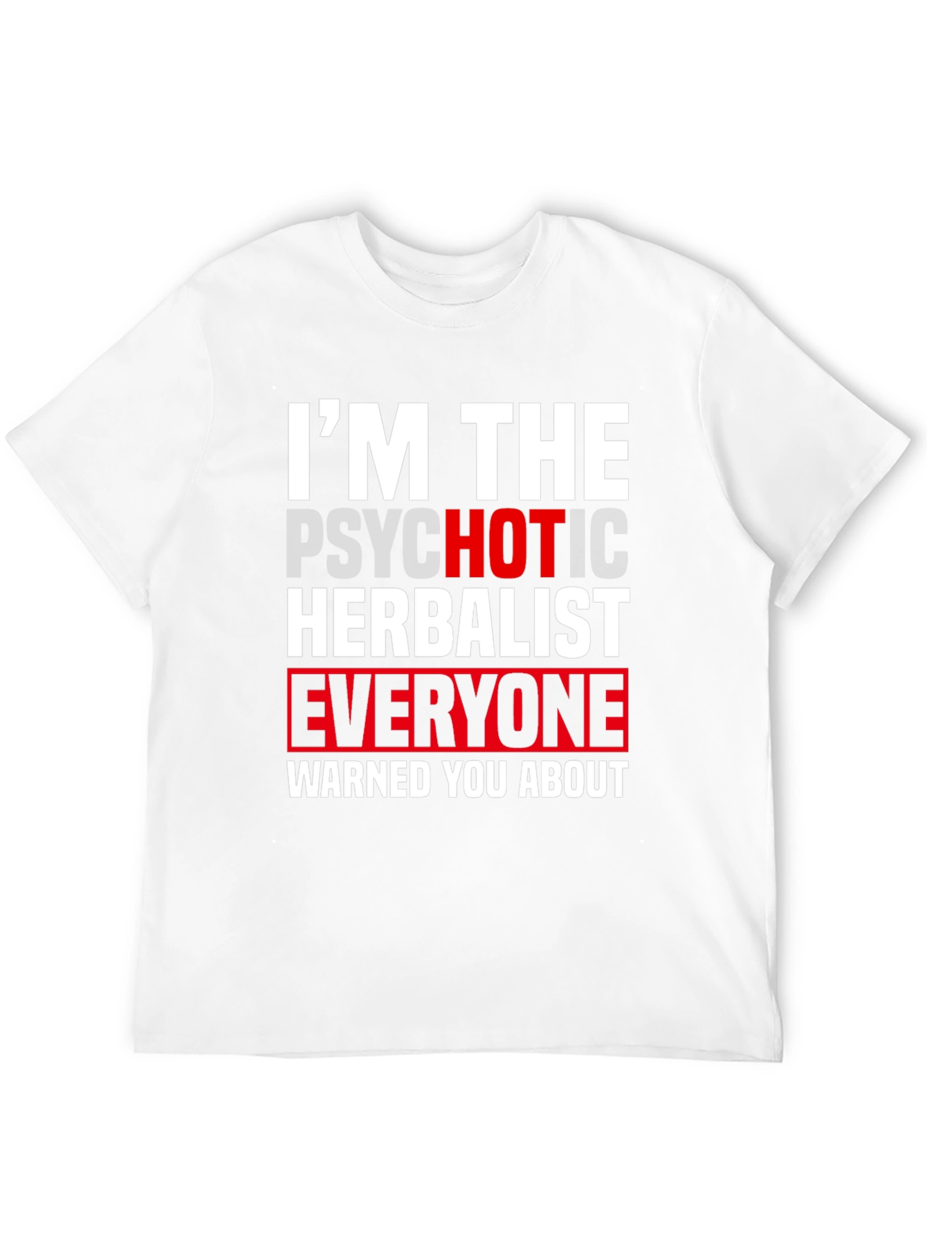 Im The Psychotic Herbalist T-Shirt