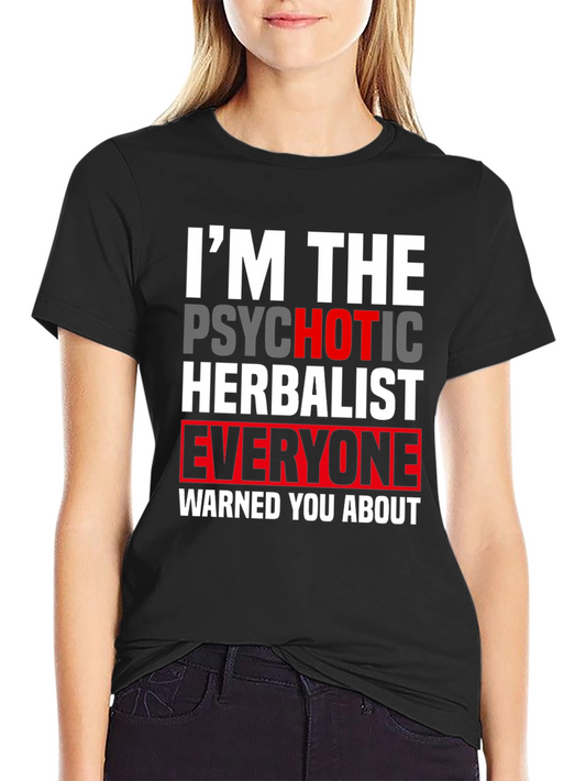 Im The Psychotic Herbalist T-Shirt