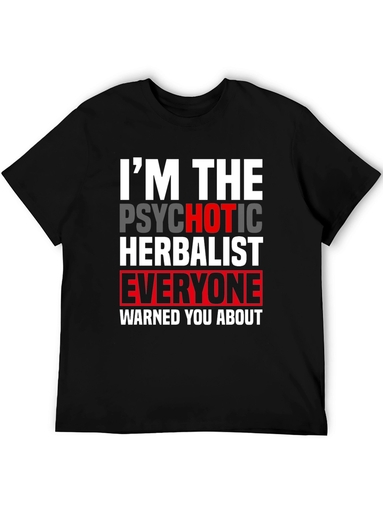 Im The Psychotic Herbalist T-Shirt