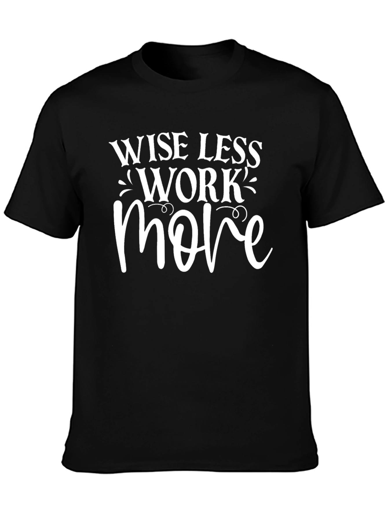 Wise Less Work More Graphic Tee