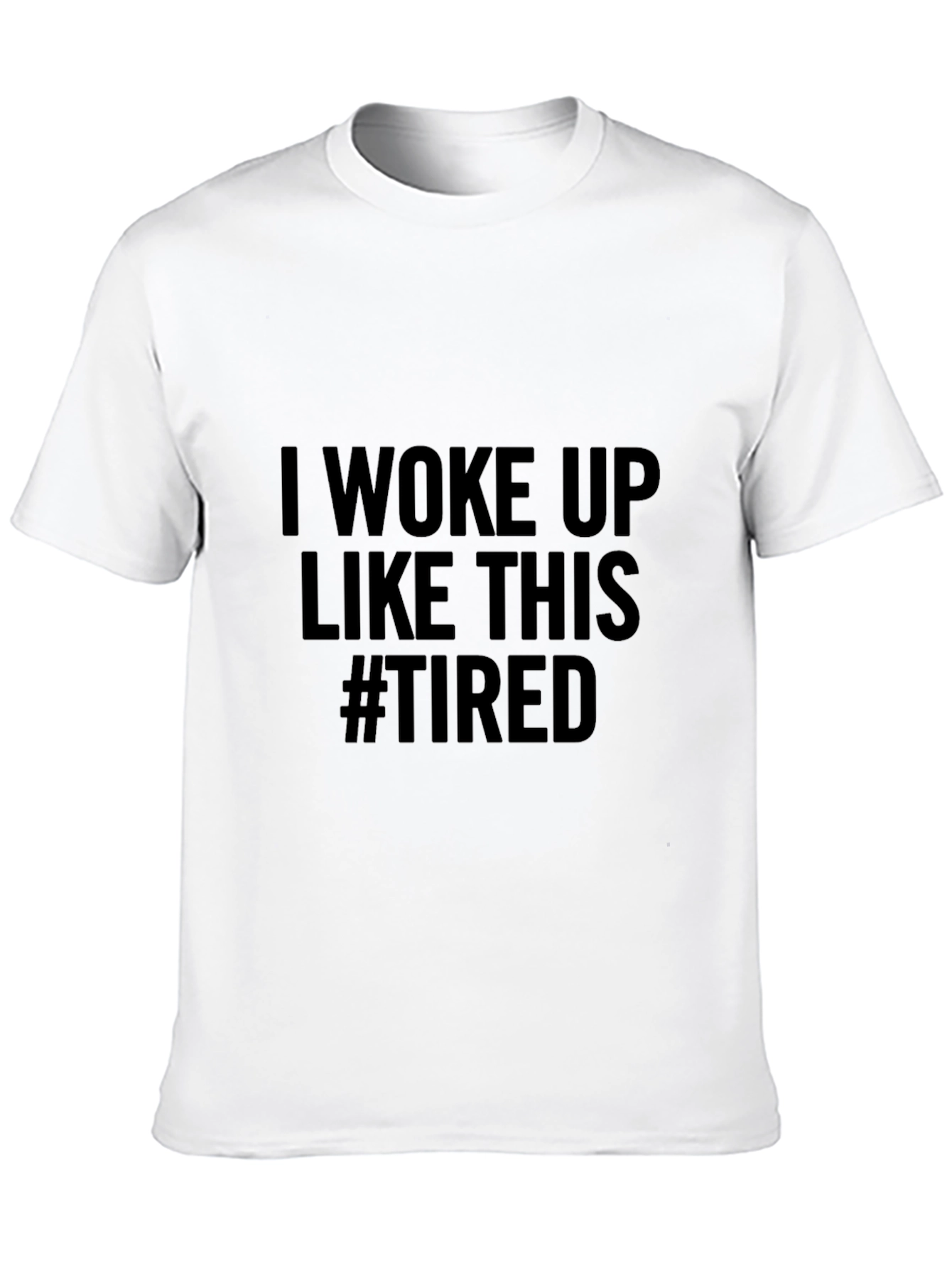 I Woke Up Like This #Tired Black T-Shirt