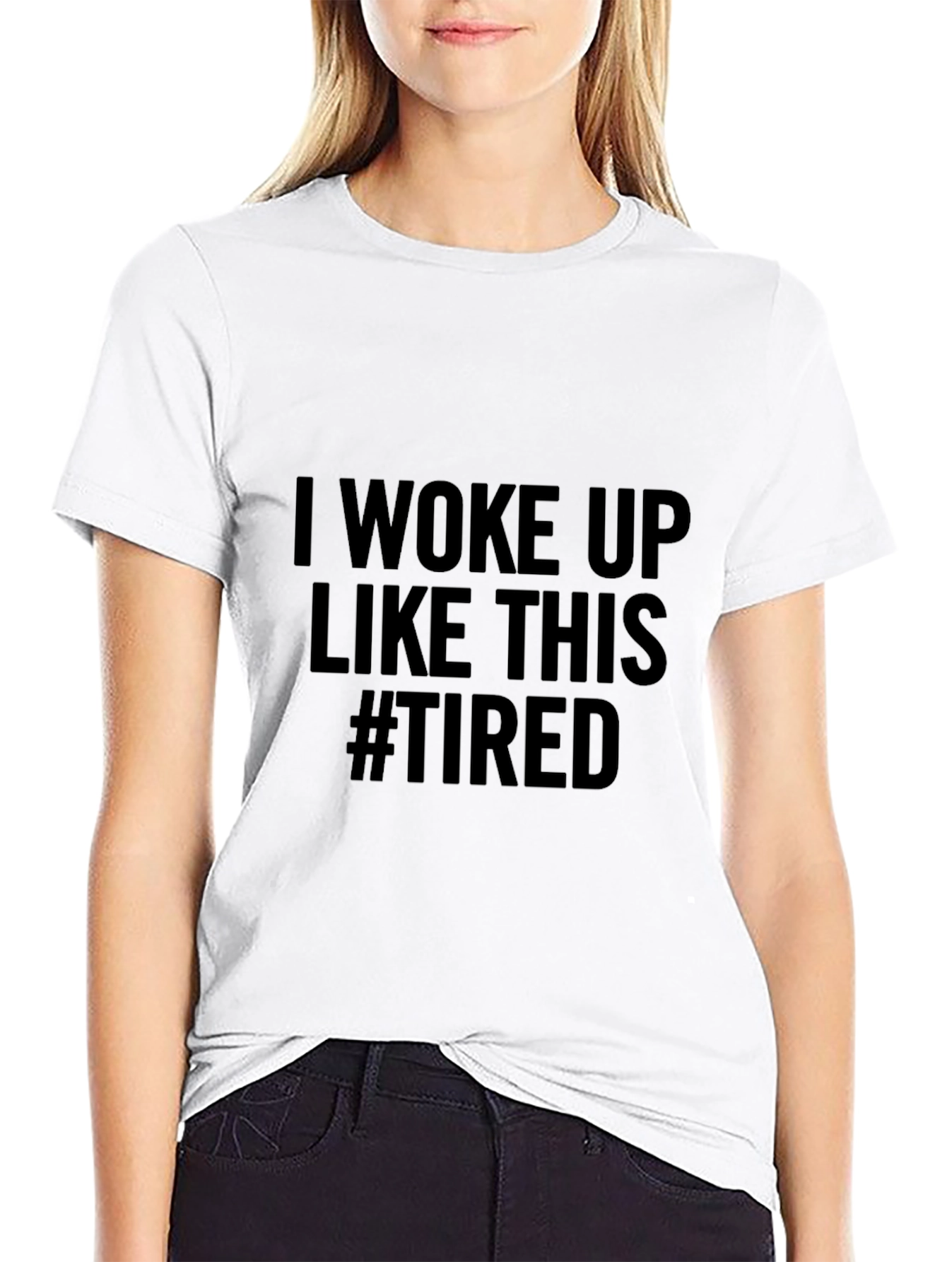 I Woke Up Like This #Tired Black T-Shirt