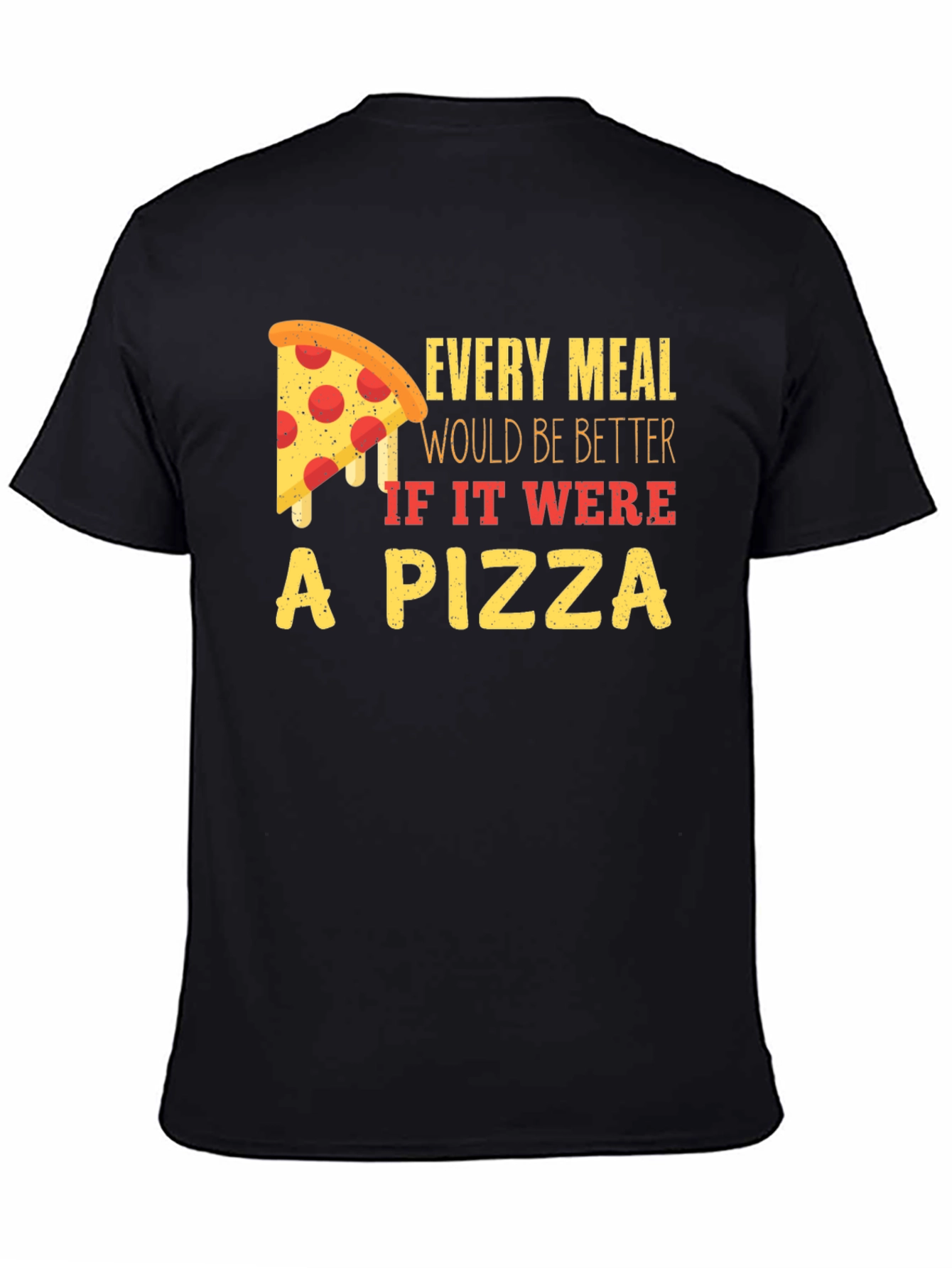 Pizza Lover T-Shirt - Every Meal Better!