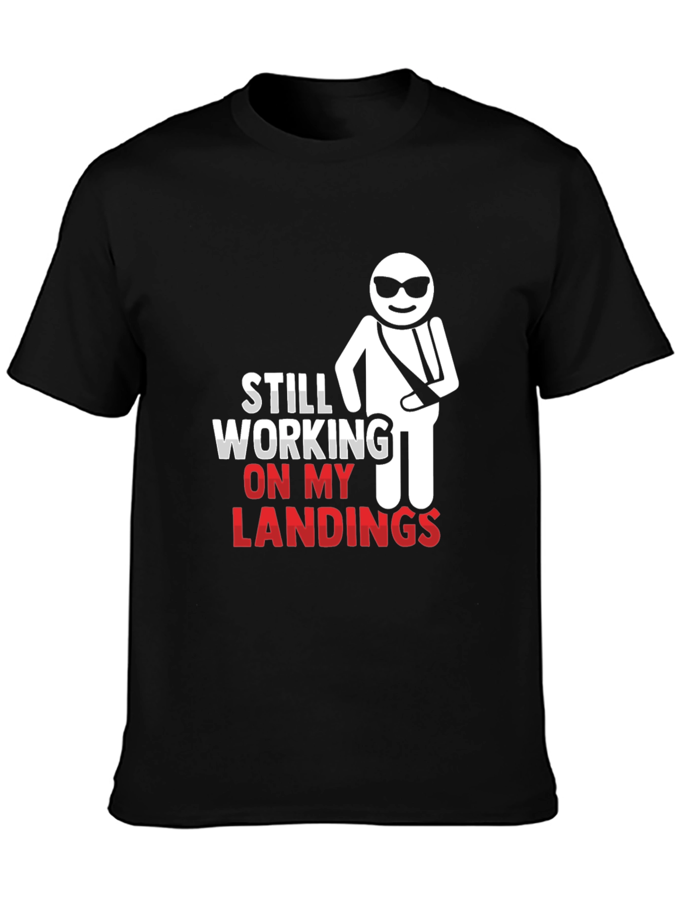 Still Working on My Landings T-Shirt