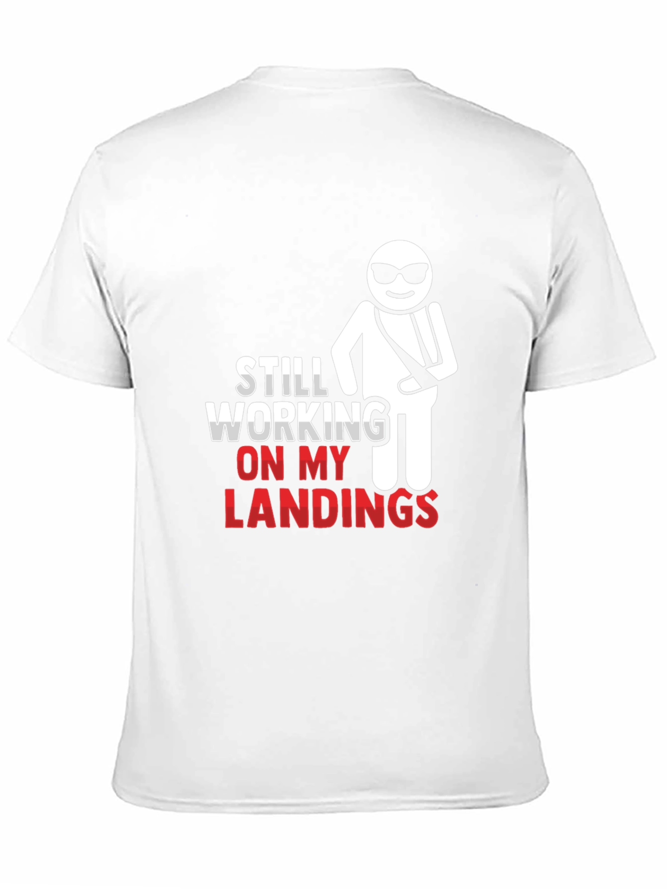 Still Working on My Landings T-Shirt