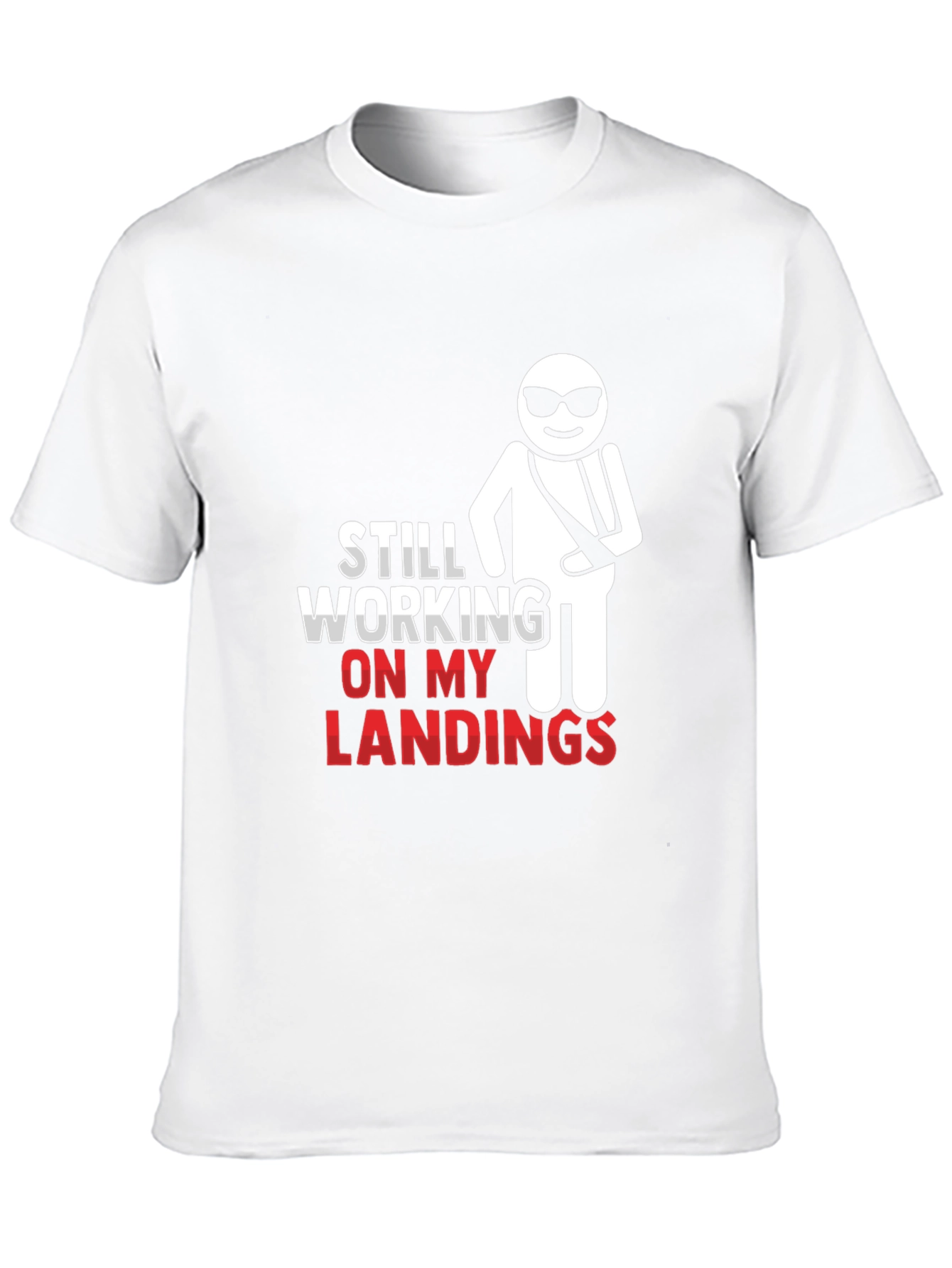 Still Working on My Landings T-Shirt